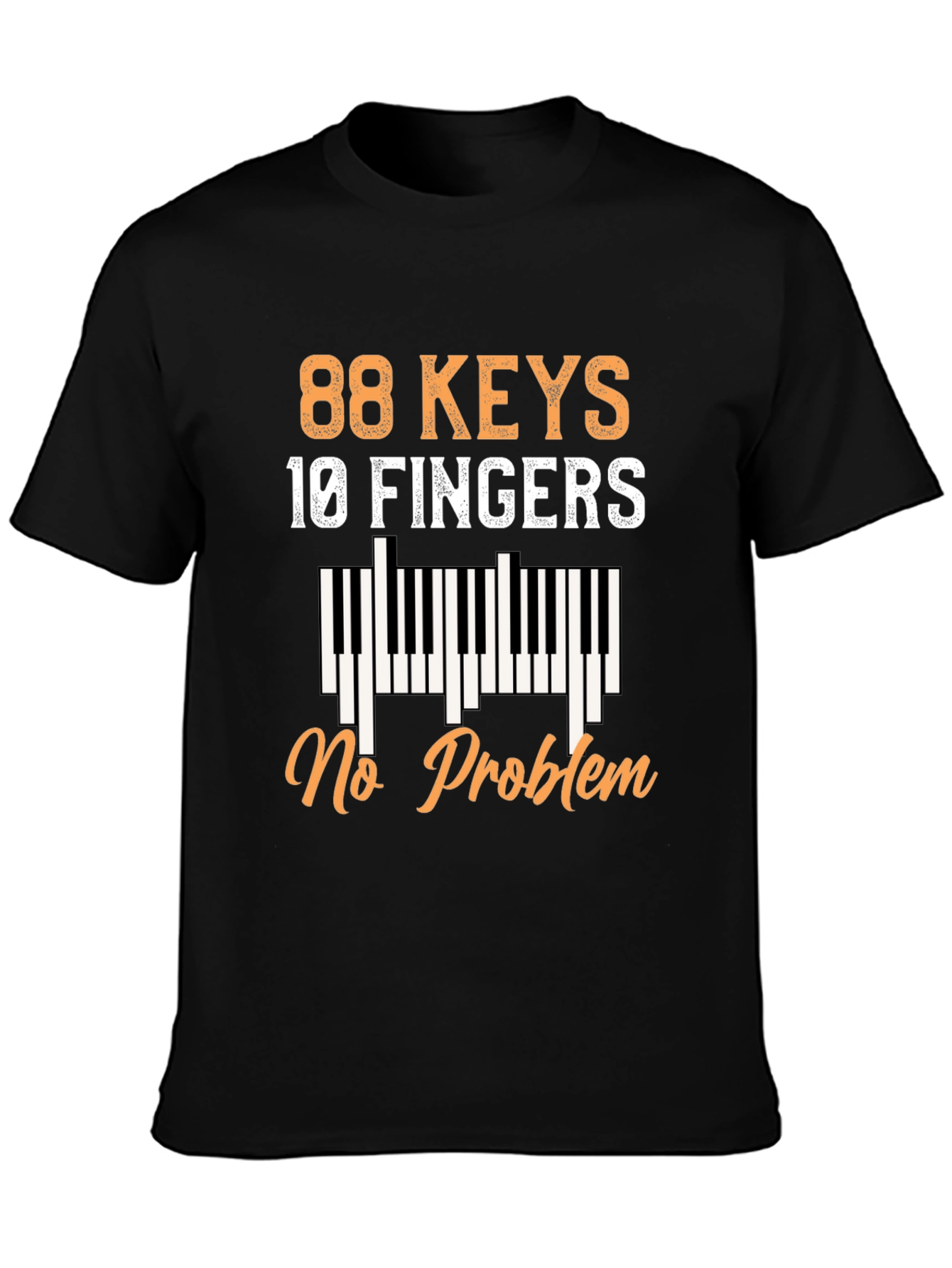 88 Keys 10 Fingers No Problem Piano T-Shirt
