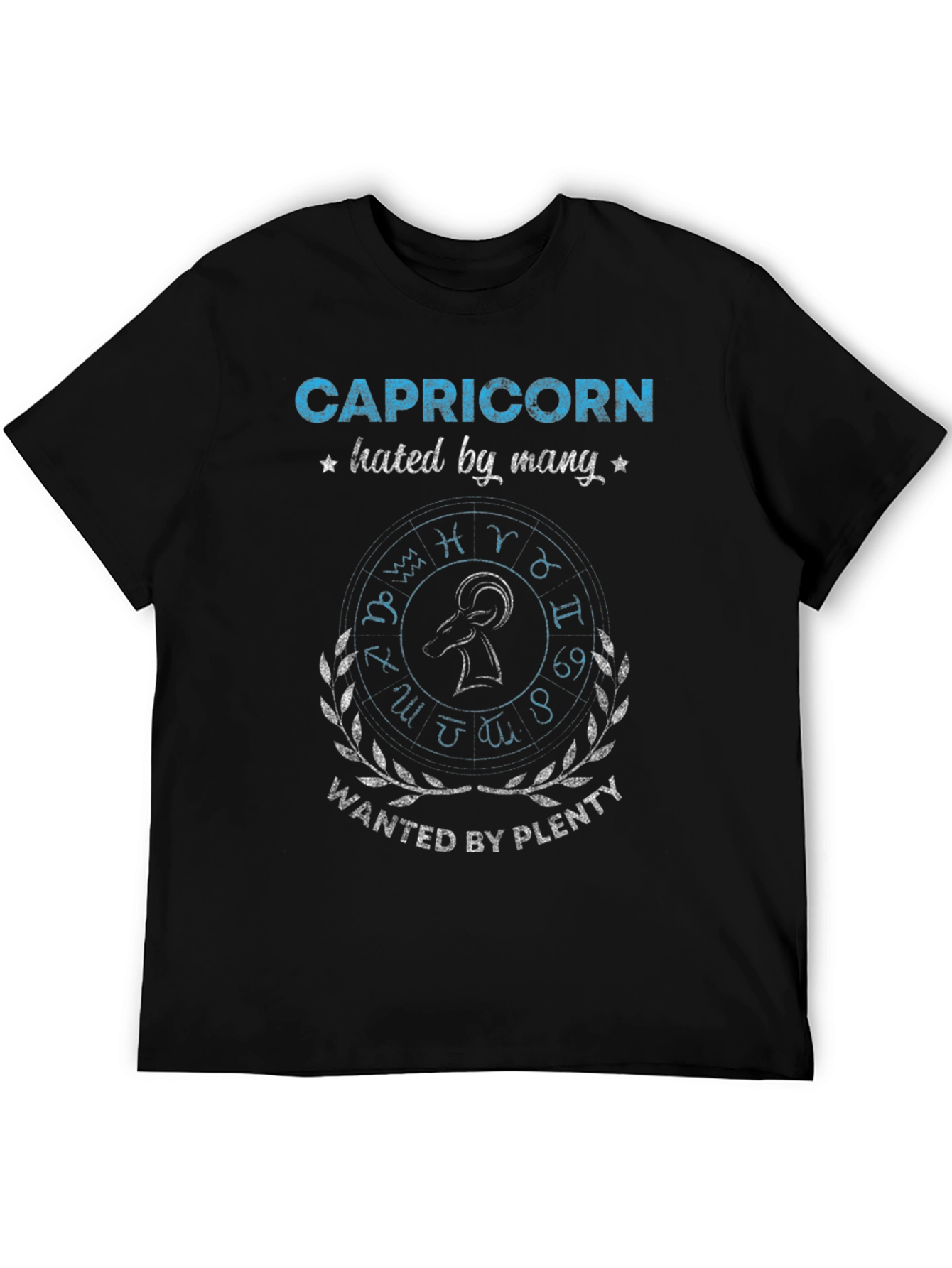Capricorn Hated by Many Wanted by Plenty T-Shirt