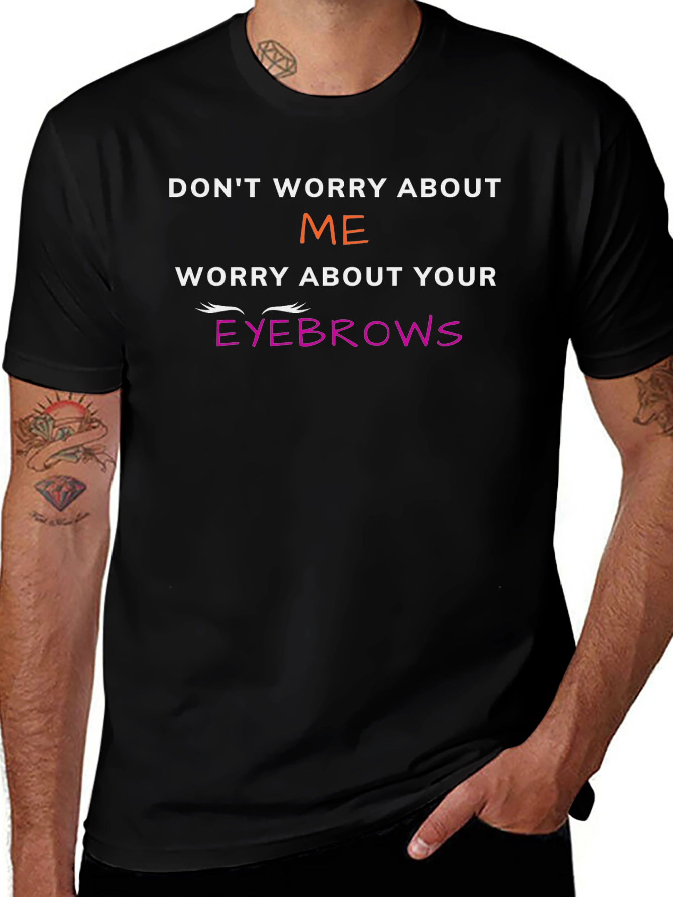 Funny Eyebrow T-Shirt - Dont Worry About Me