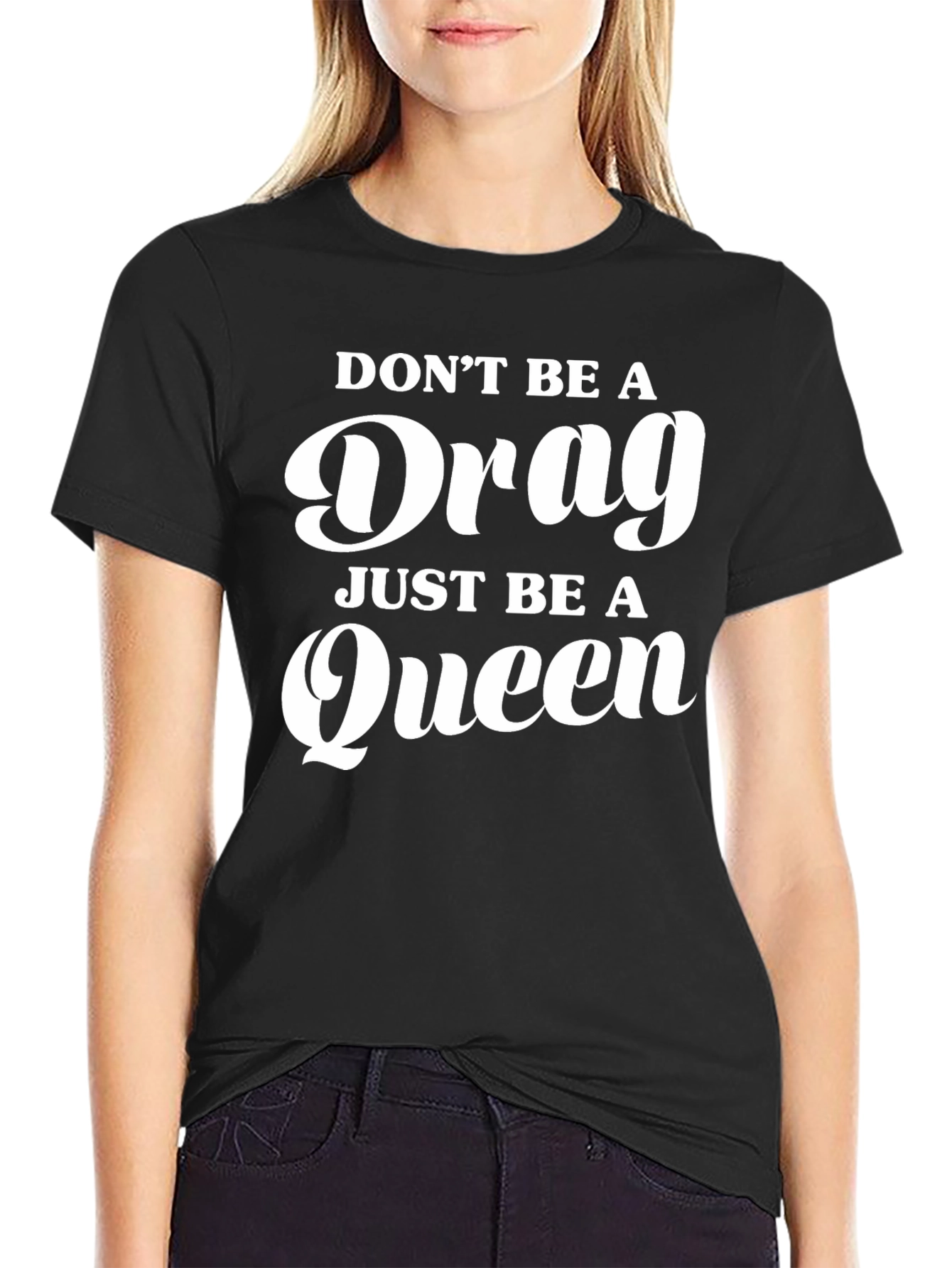 Dont Be A Drag Be A Queen T-Shirt