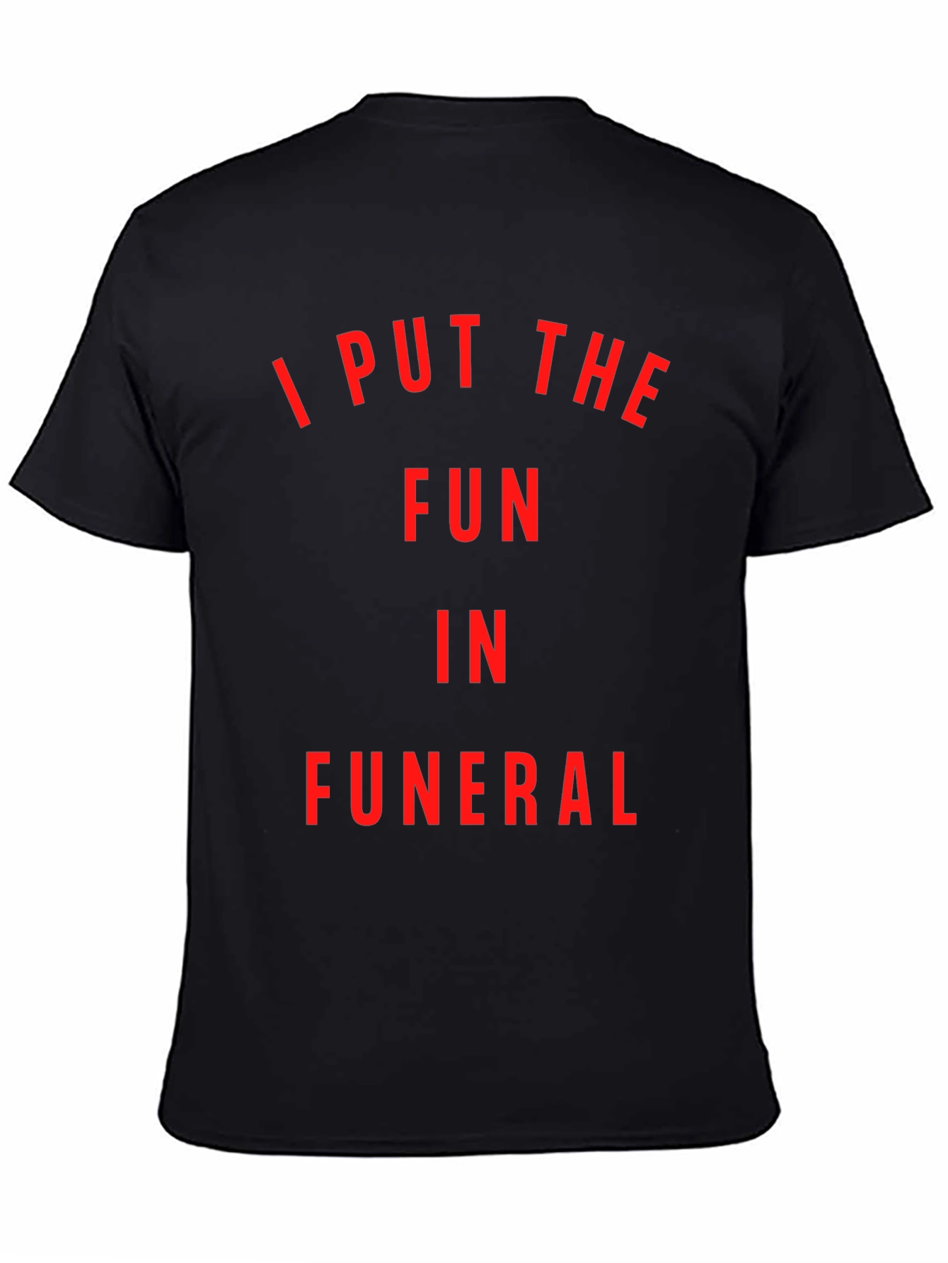 Funny I Put The Fun In Funeral Black T-Shirt