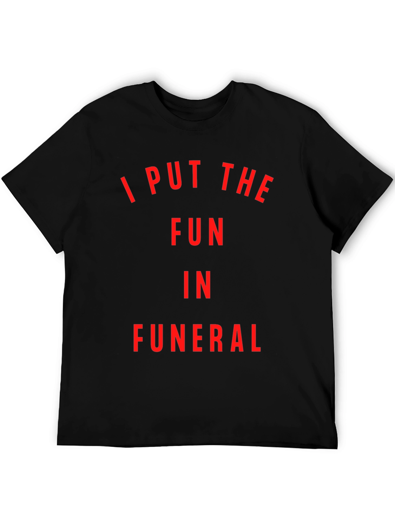 Funny I Put The Fun In Funeral Black T-Shirt