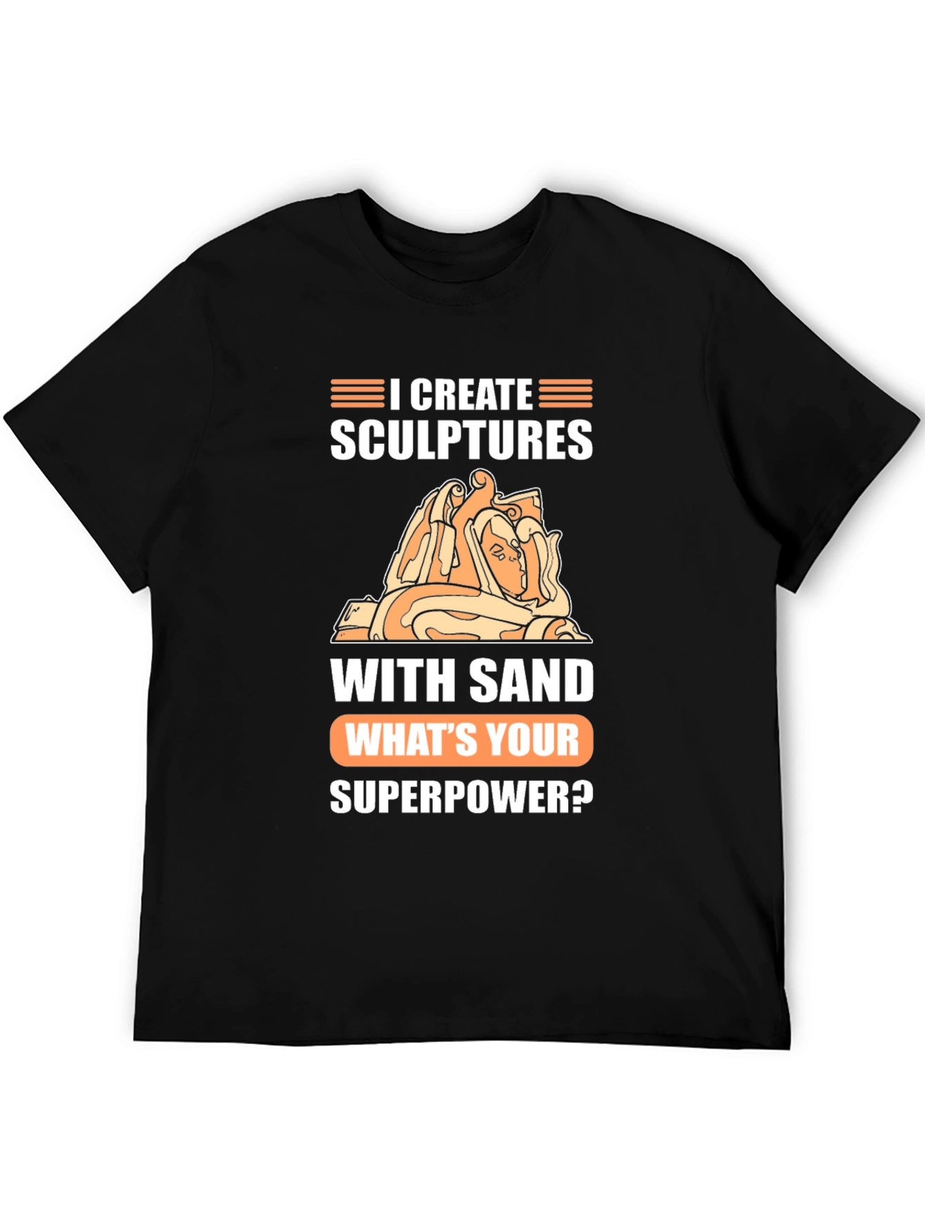 I Create Sculptures T-Shirt - Whats Your Superpower Tee