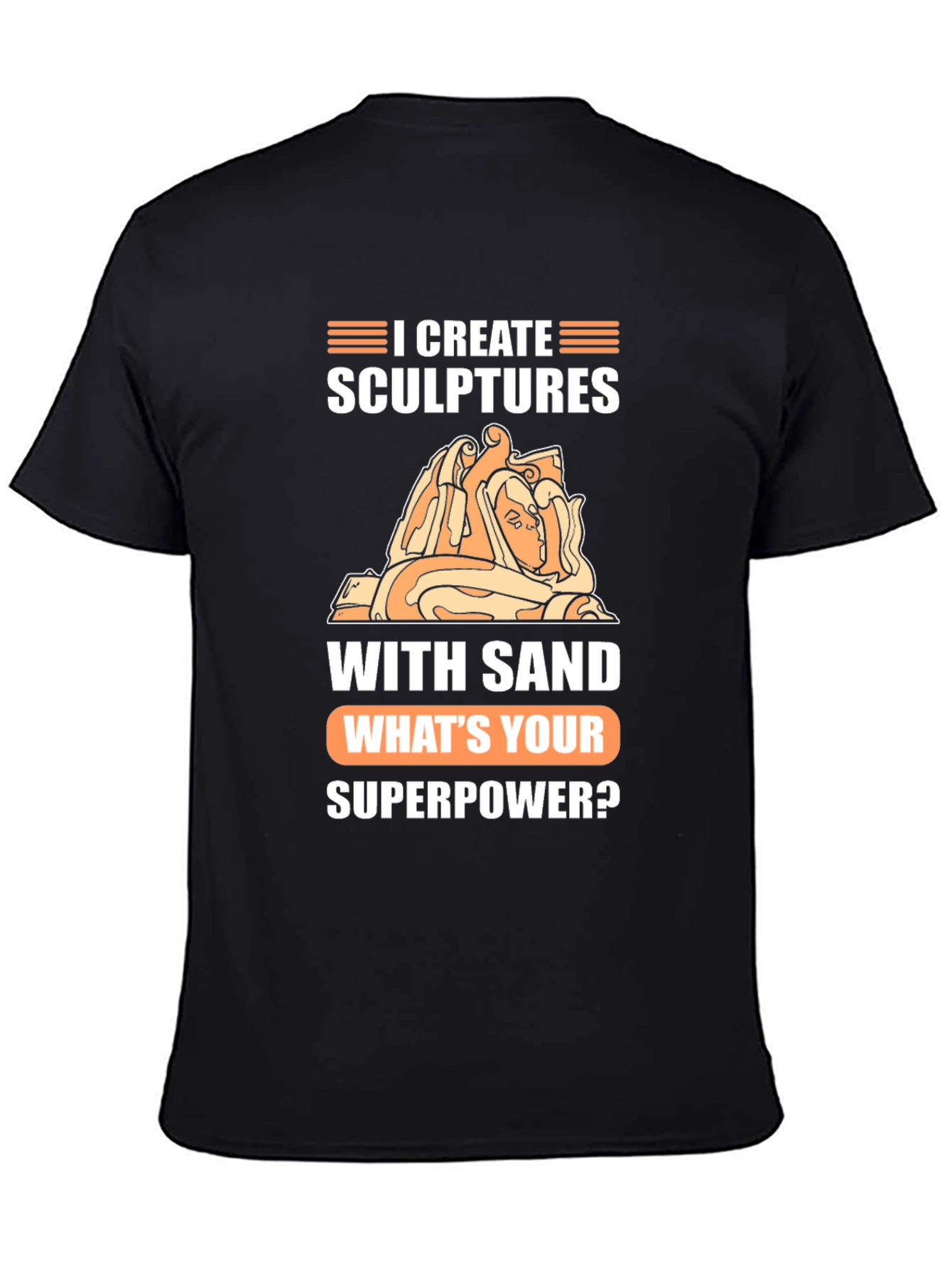 I Create Sculptures T-Shirt - Whats Your Superpower Tee