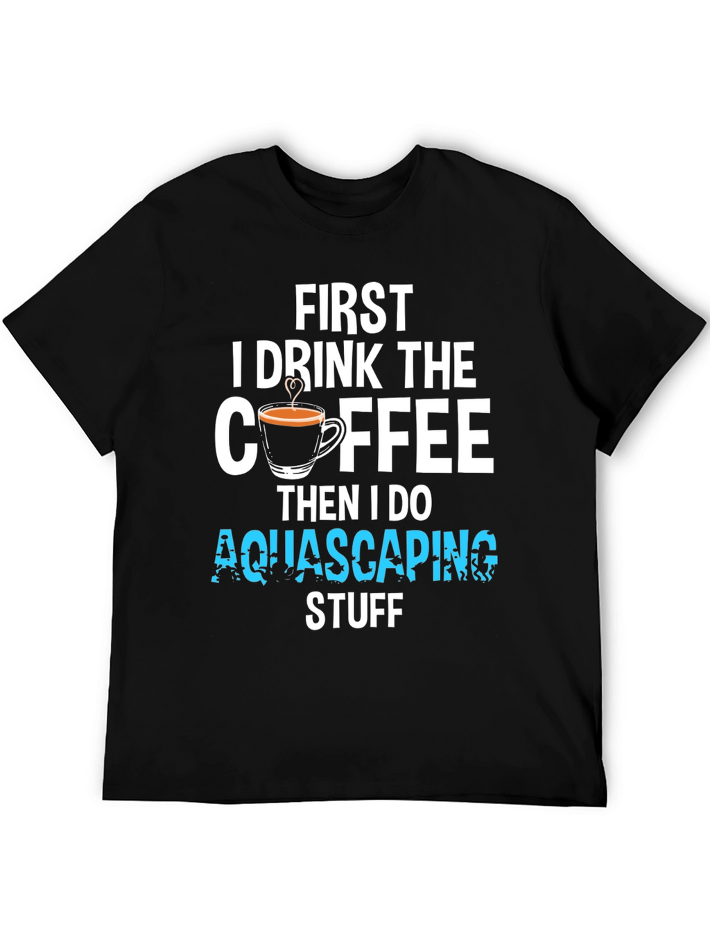 First Coffee Then Aquascaping T-Shirt