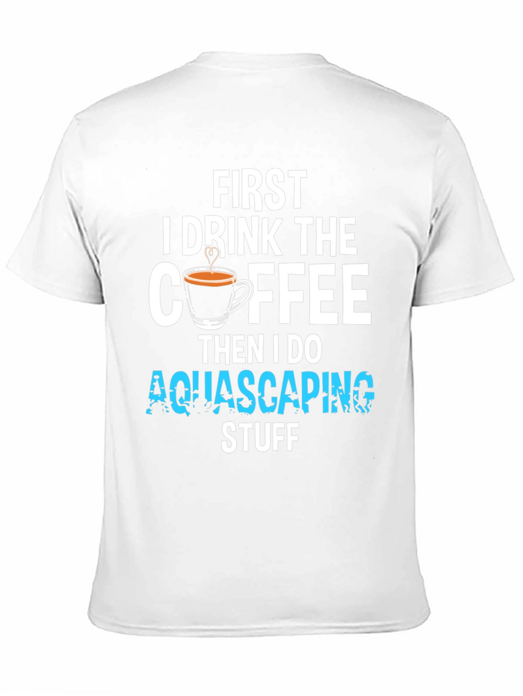 First Coffee Then Aquascaping T-Shirt