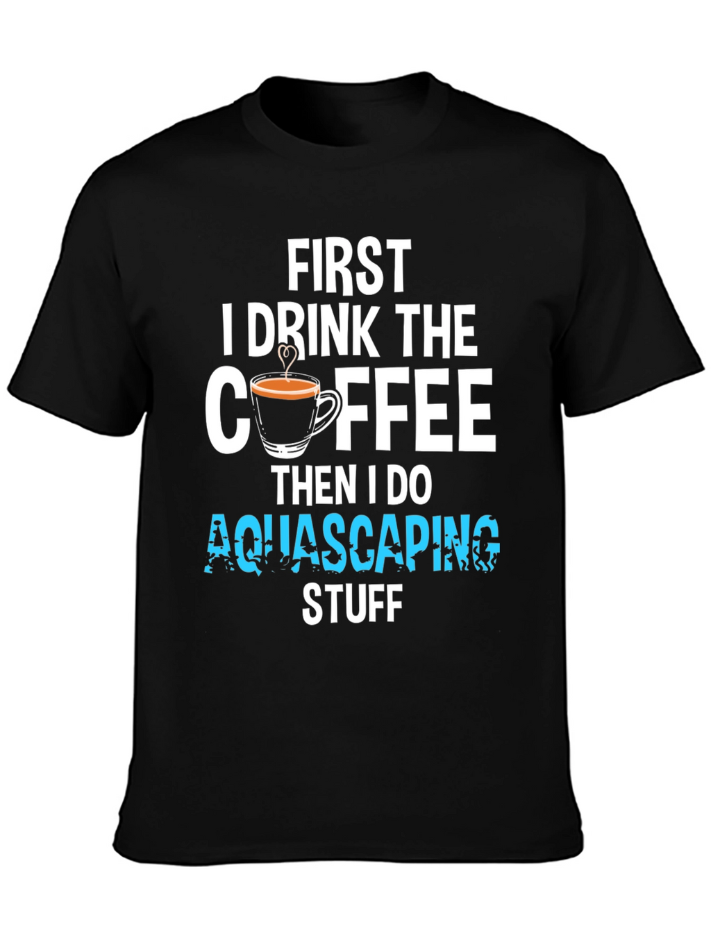 First Coffee Then Aquascaping T-Shirt