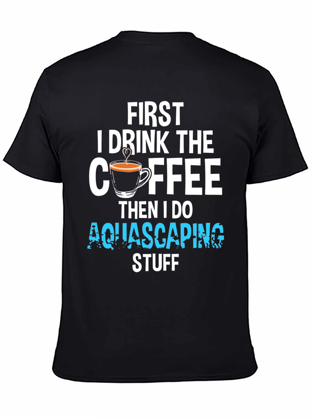 First Coffee Then Aquascaping T-Shirt