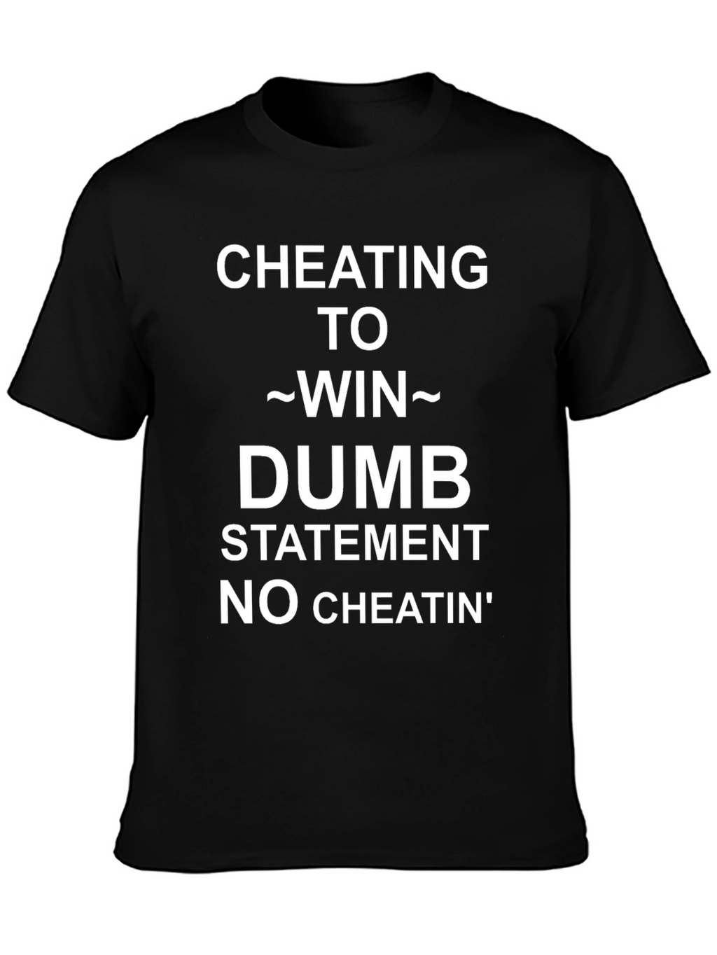 Cheating To Win Statement Tee