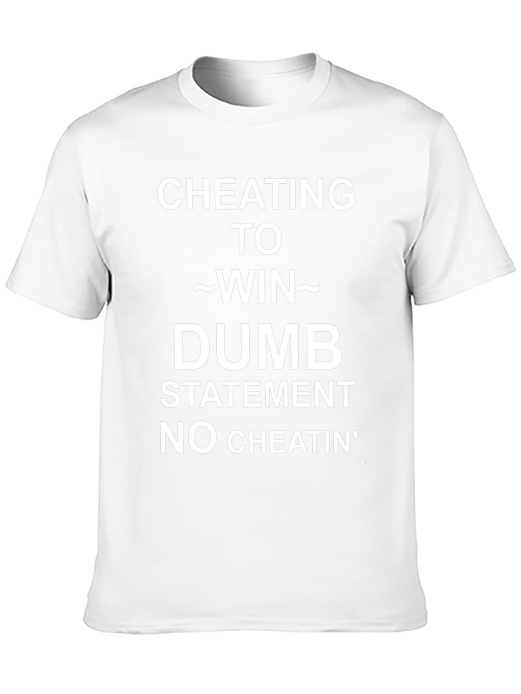 Cheating To Win Statement Tee