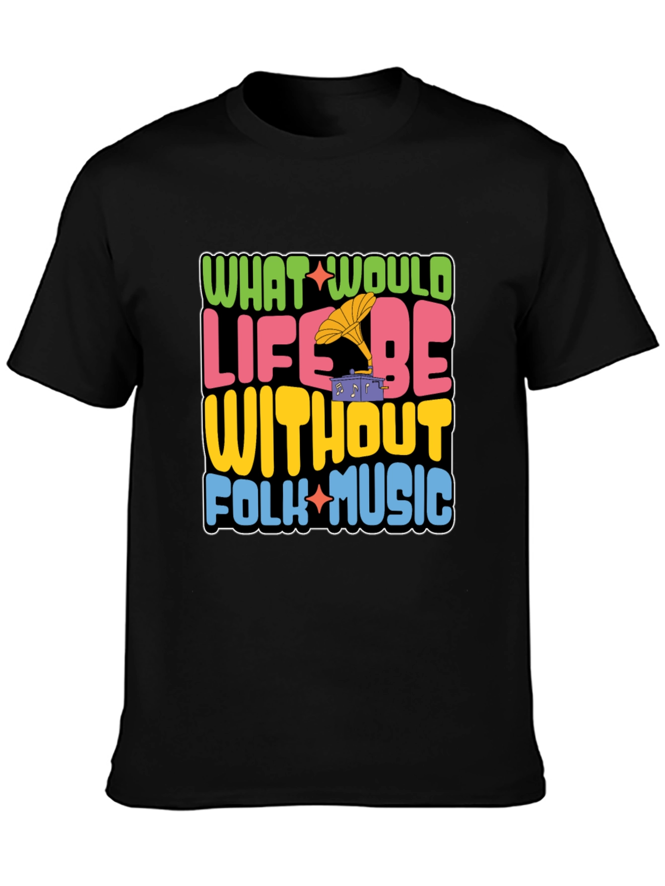 Folk Music Graphic Tee - What Would Life Be Without Folk Music?