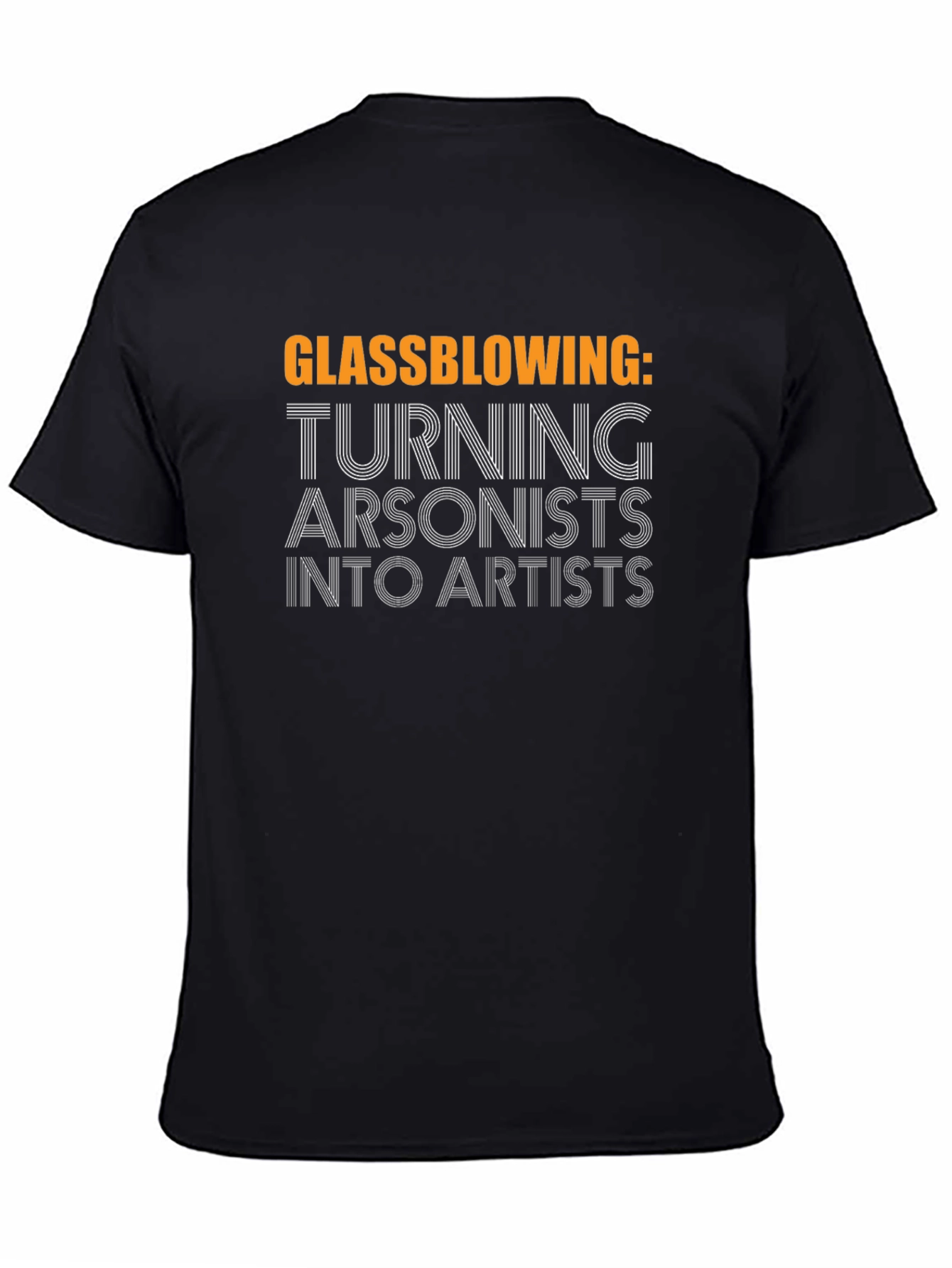 Glassblowing: Turning Arsonists into Artists Black T-Shirt