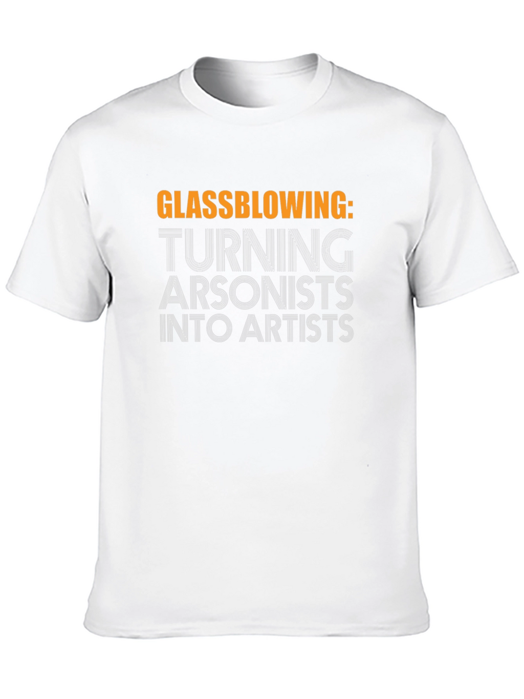 Glassblowing: Turning Arsonists into Artists Black T-Shirt