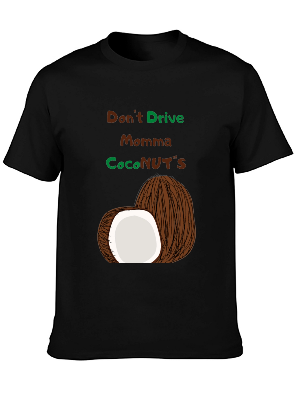 Dont Drive Momma CocoNUTS T-Shirt