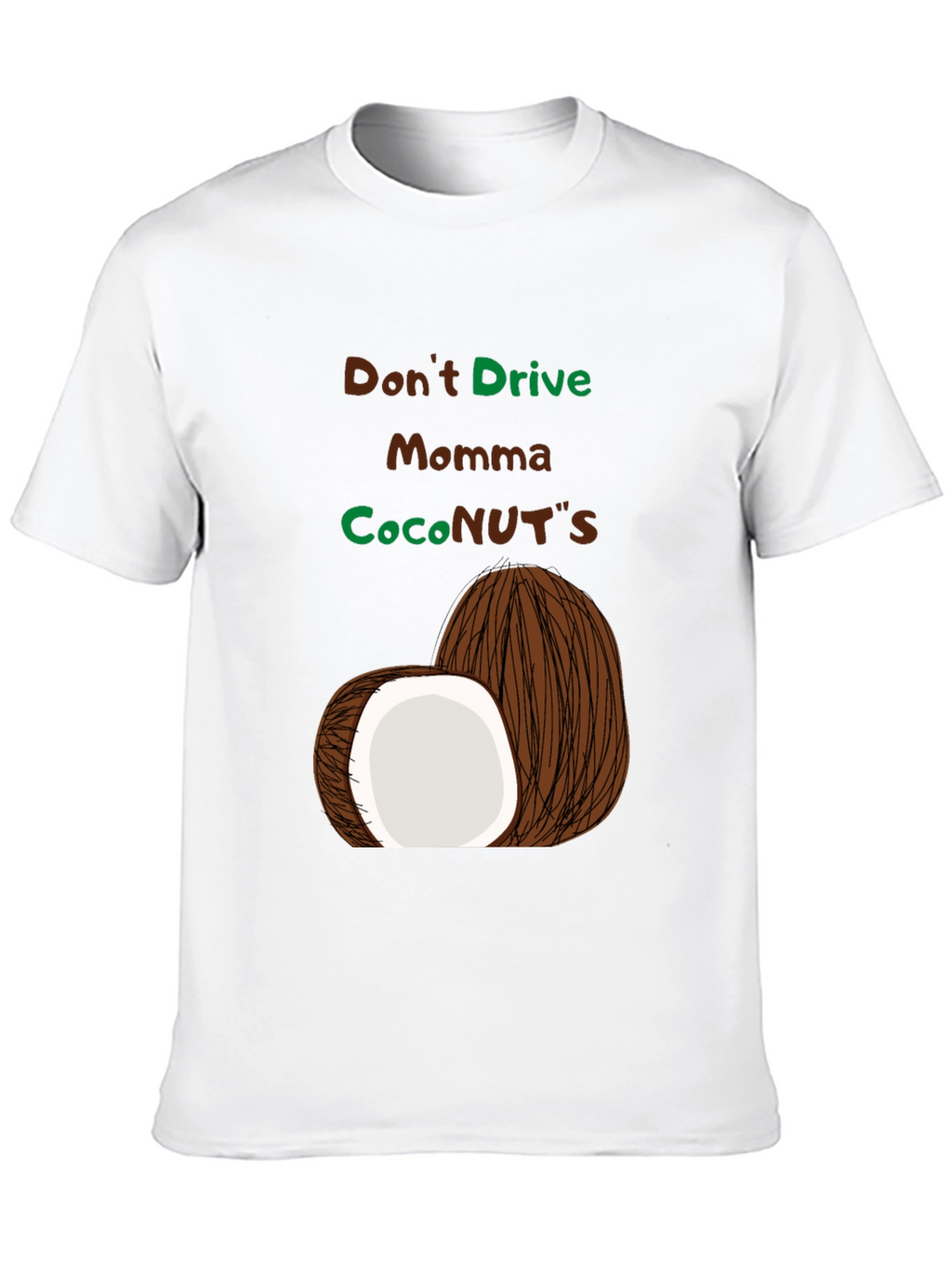 Dont Drive Momma CocoNUTS T-Shirt