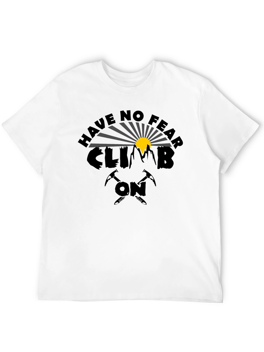 Have No Fear Climb On Graphic T-Shirt