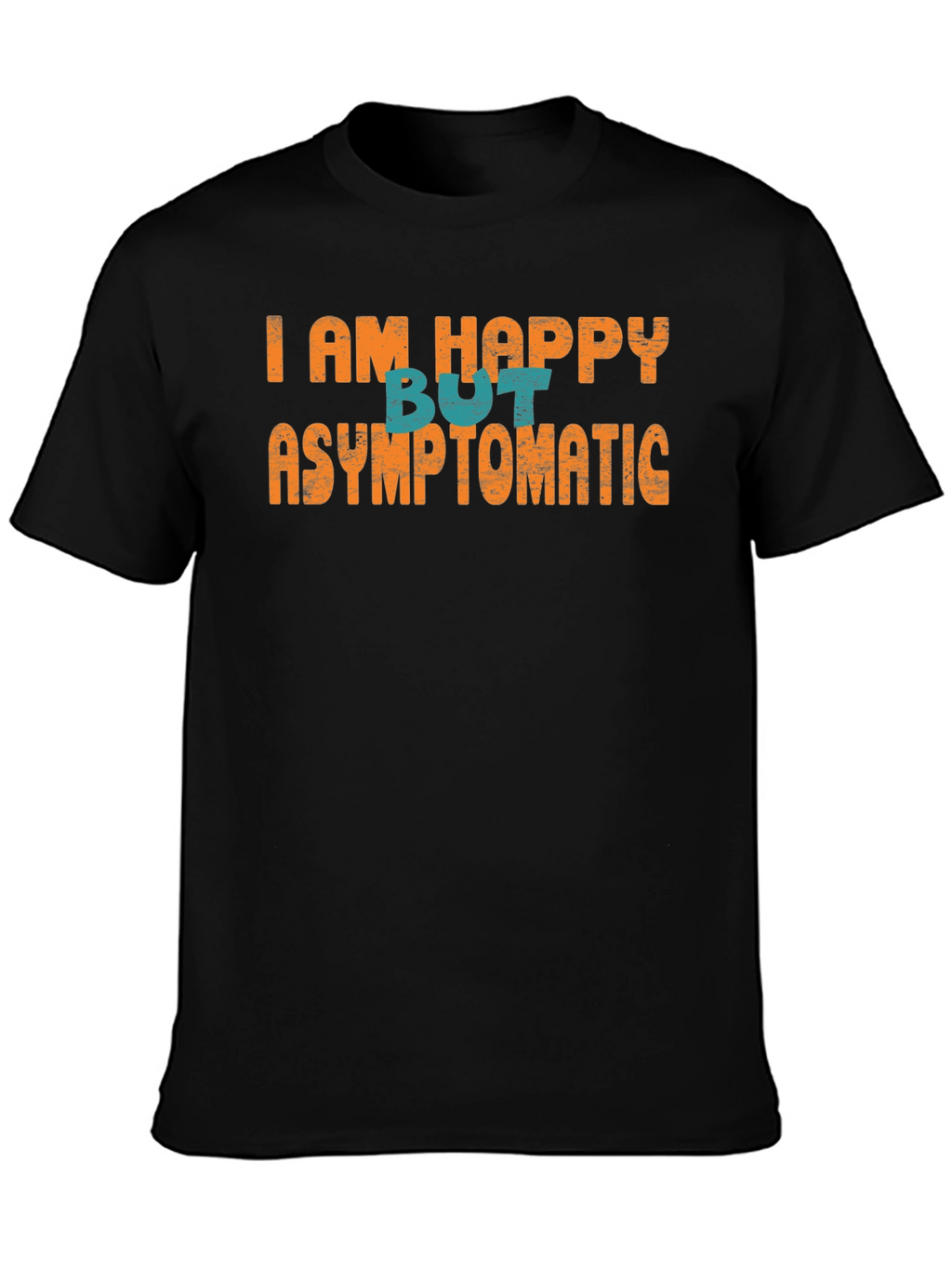 Happy But Asymptomatic Graphic T-Shirt