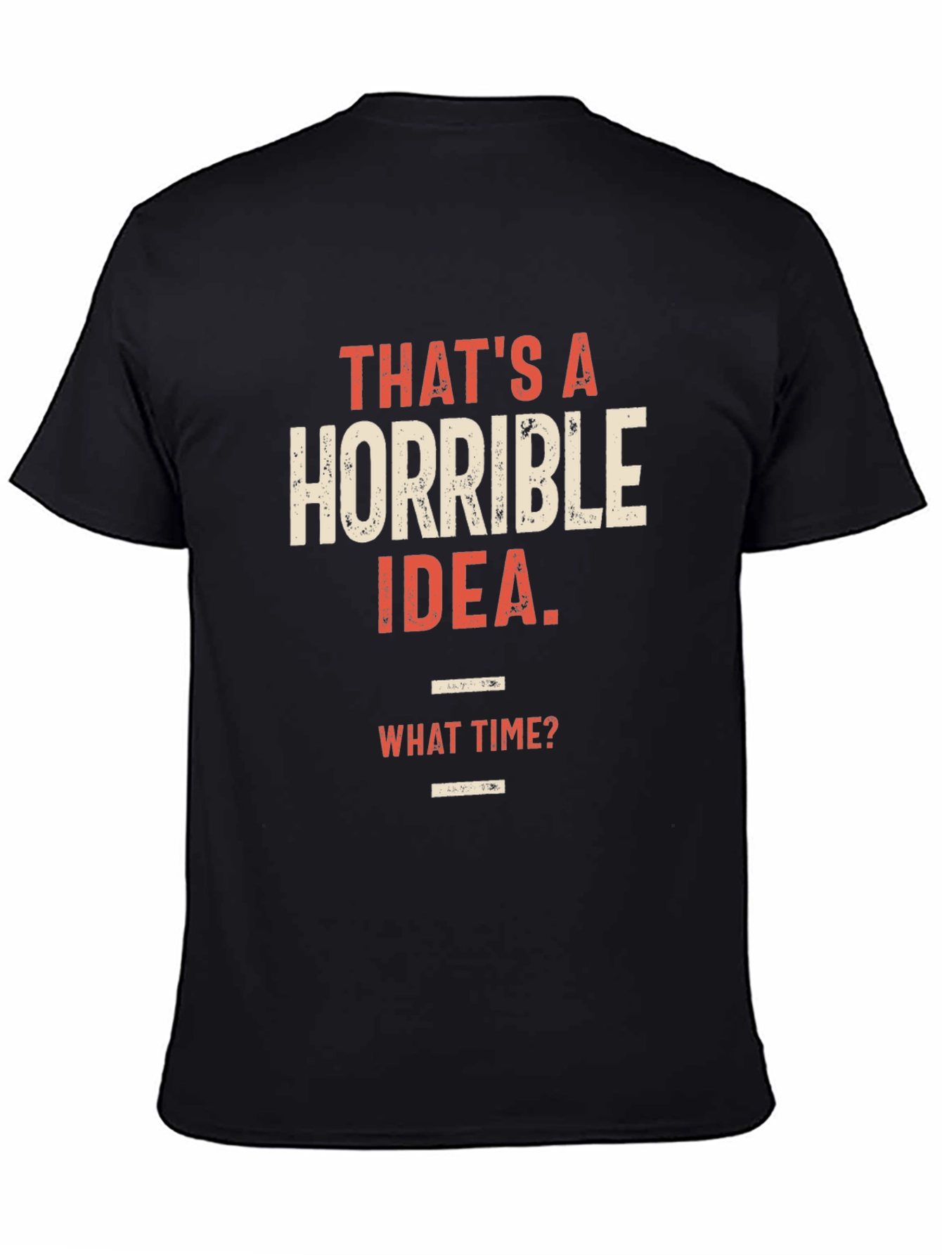 Horrible Idea Graphic T-Shirt - Humorous Tee