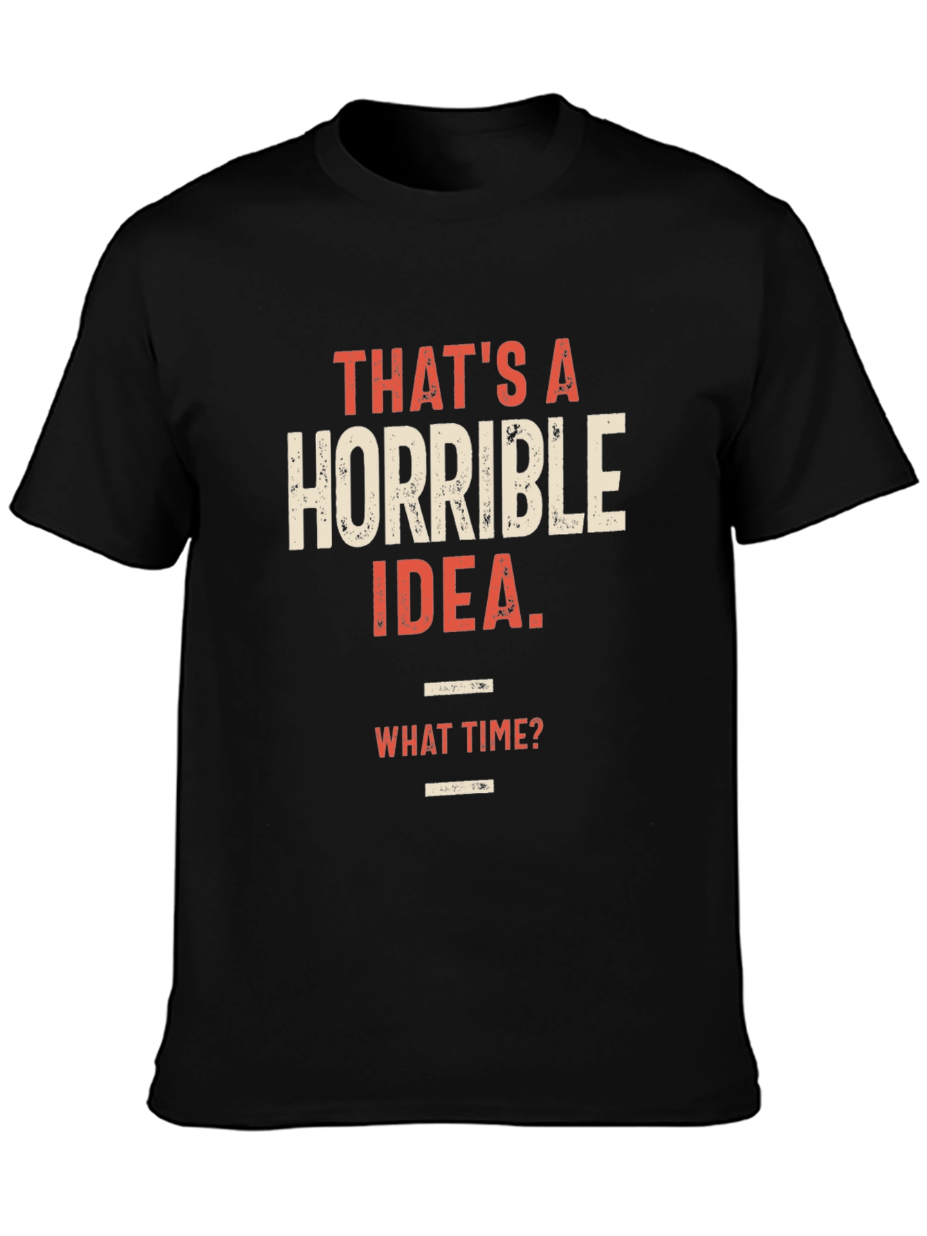Horrible Idea Graphic T-Shirt - Humorous Tee