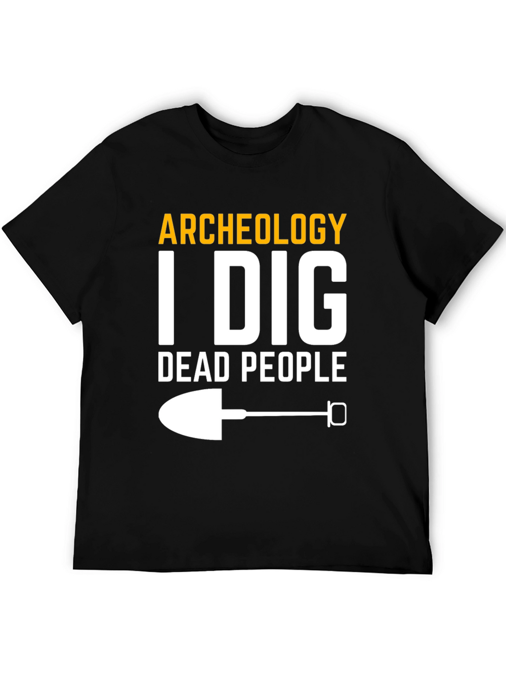 Archeology I Dig Dead People T-Shirt