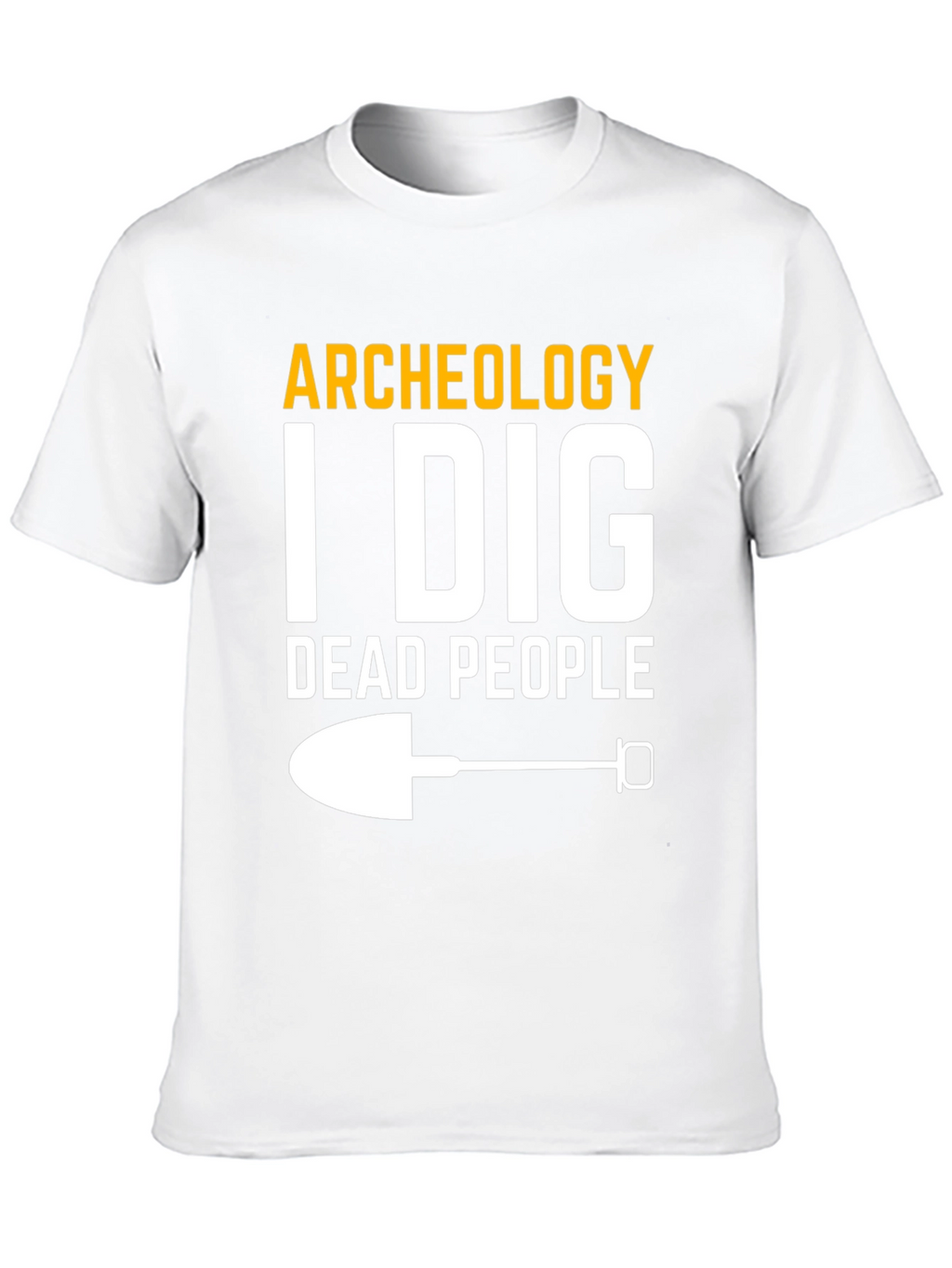 Archeology I Dig Dead People T-Shirt