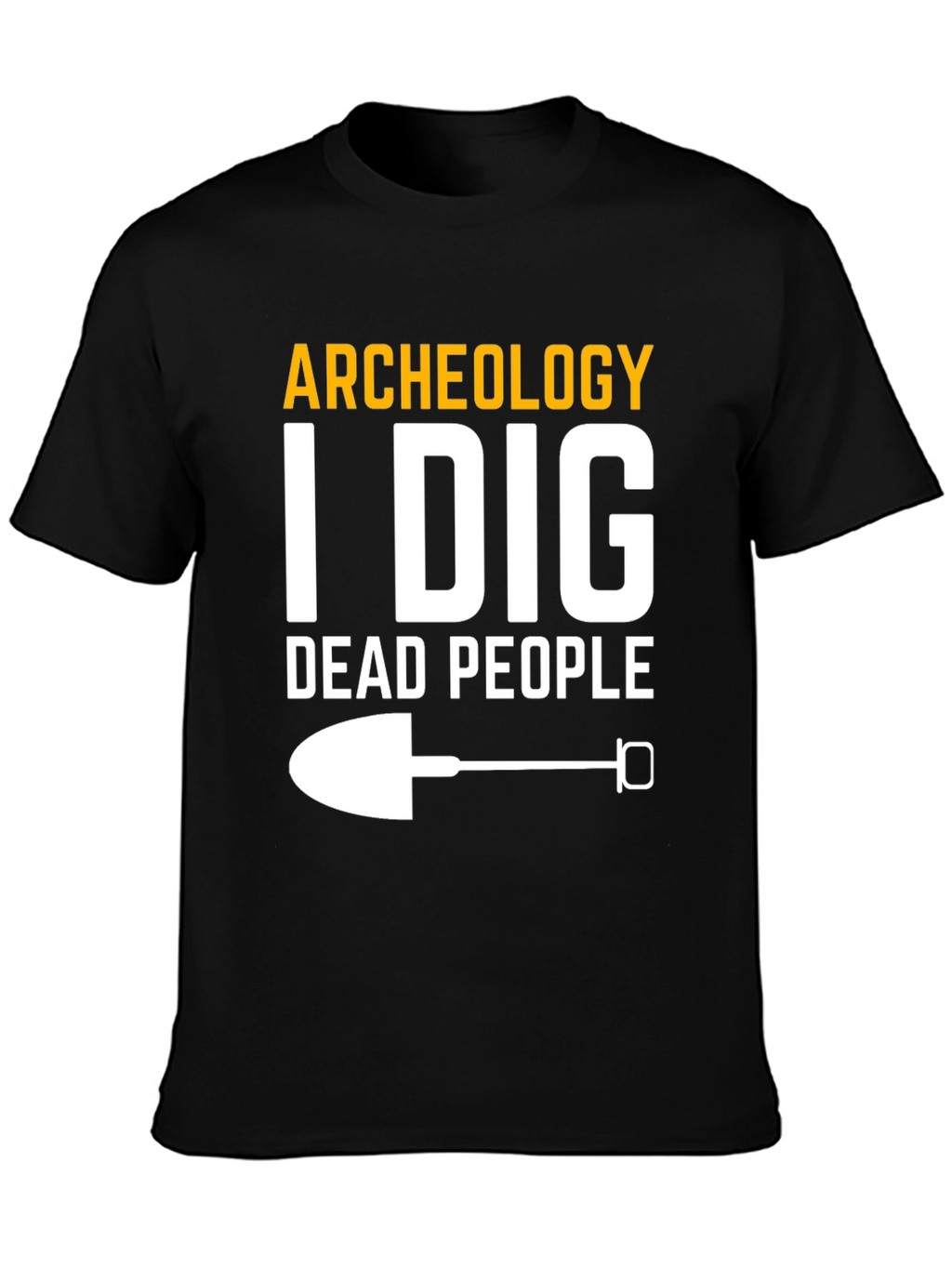 Archeology I Dig Dead People T-Shirt