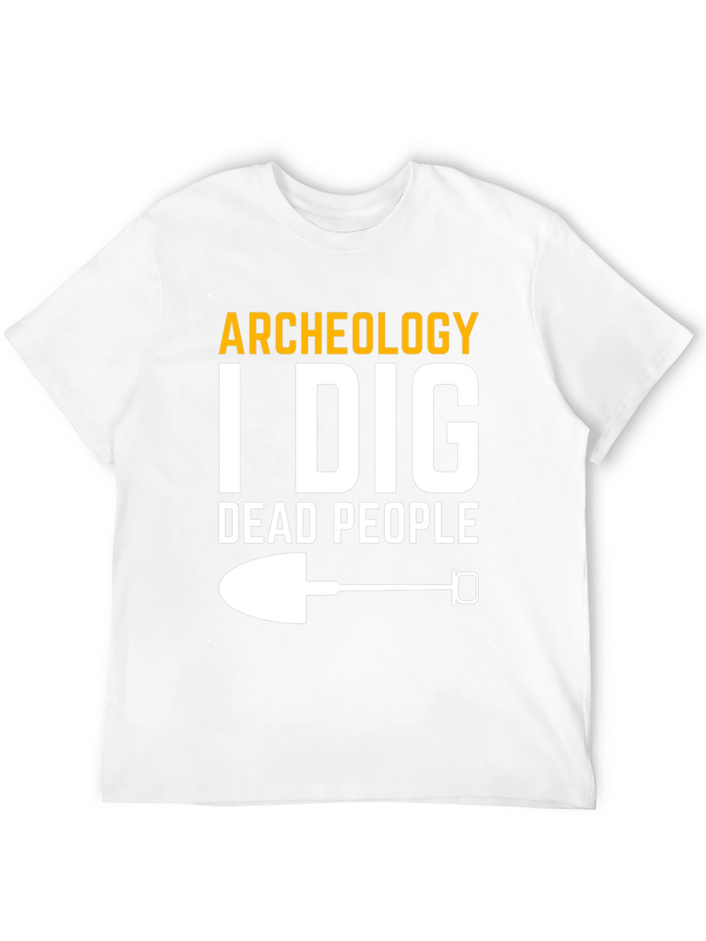 Archeology I Dig Dead People T-Shirt