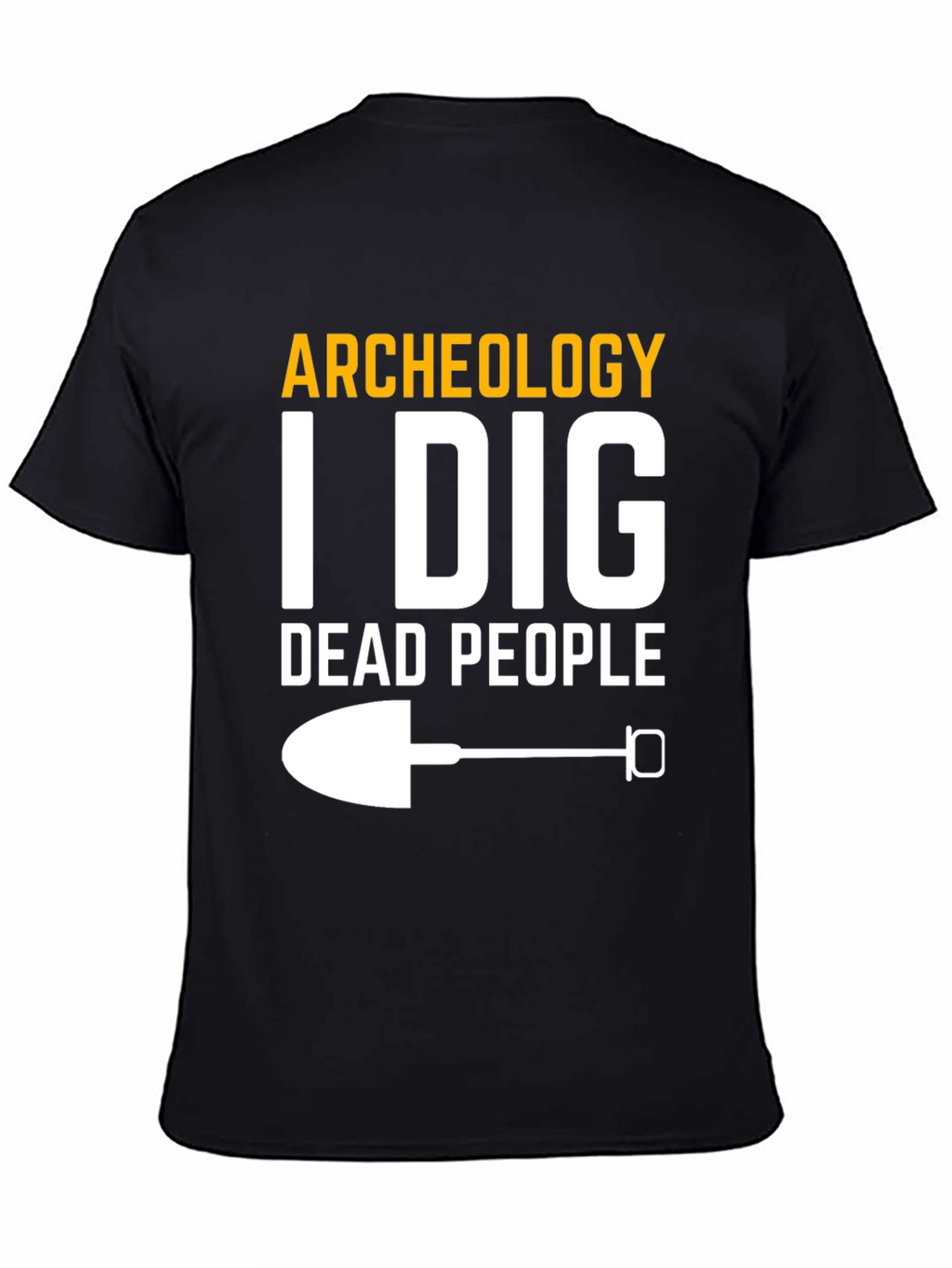 Archeology I Dig Dead People T-Shirt