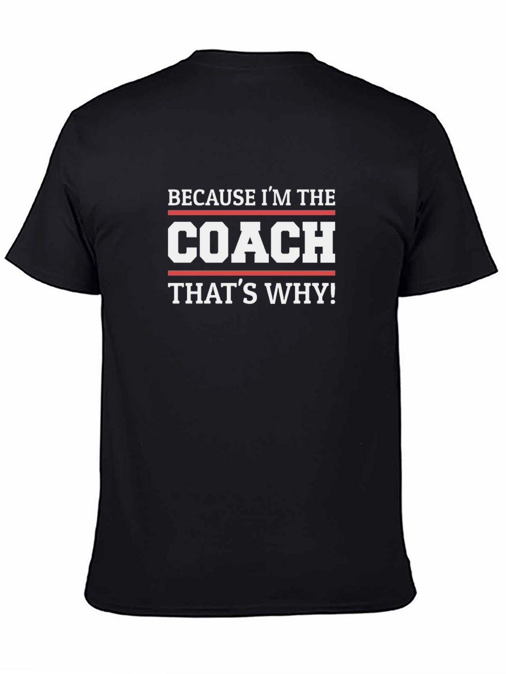 Because Im The Coach Thats Why! T-Shirt