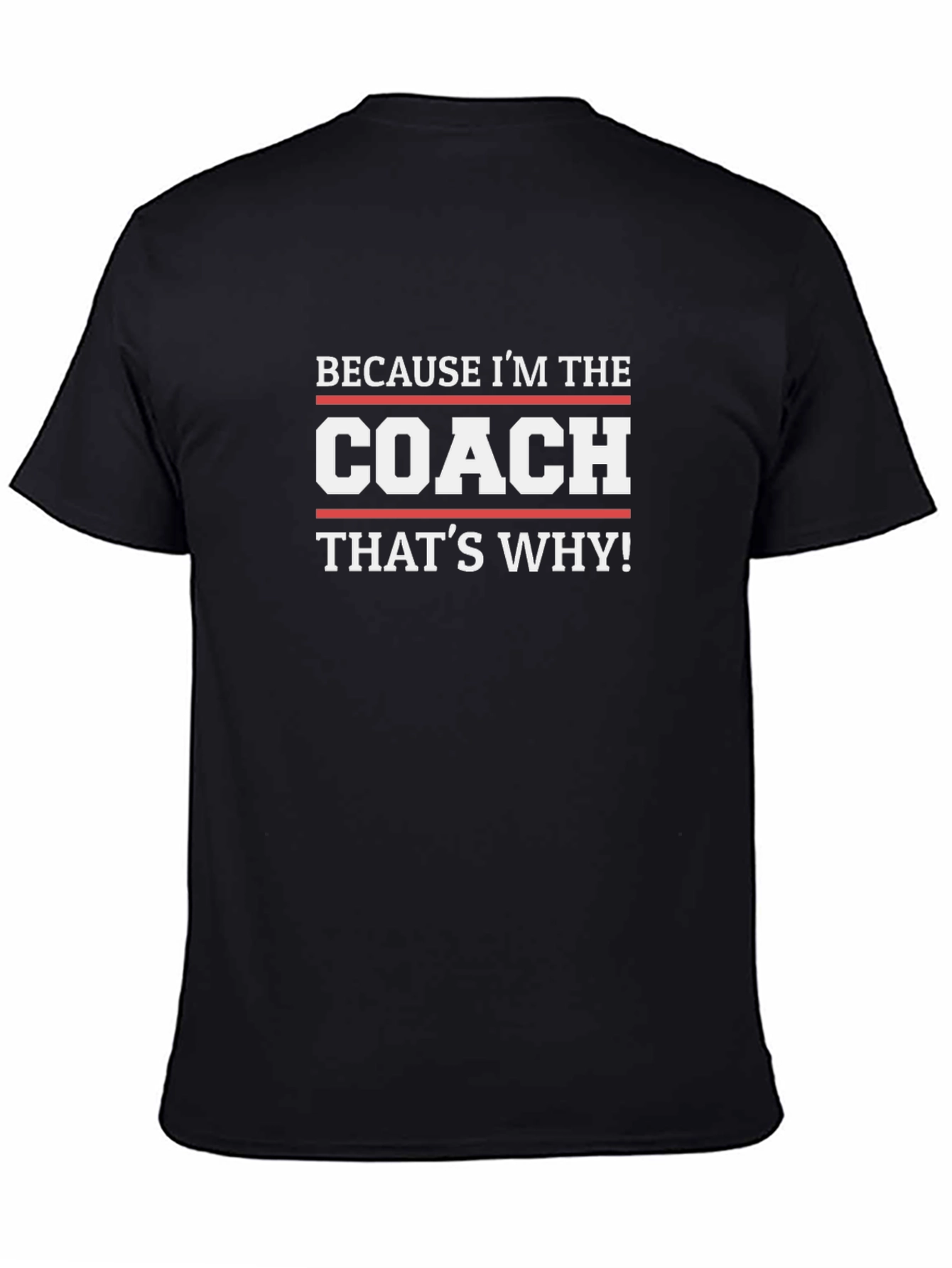 Because Im The Coach Thats Why! T-Shirt