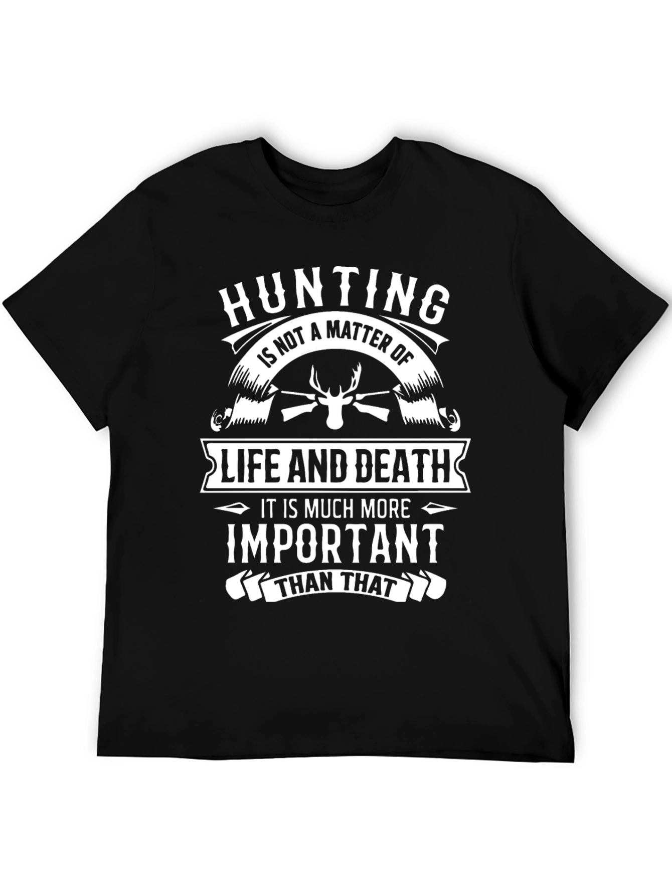 Hunting is More Than Life and Death Graphic Tee