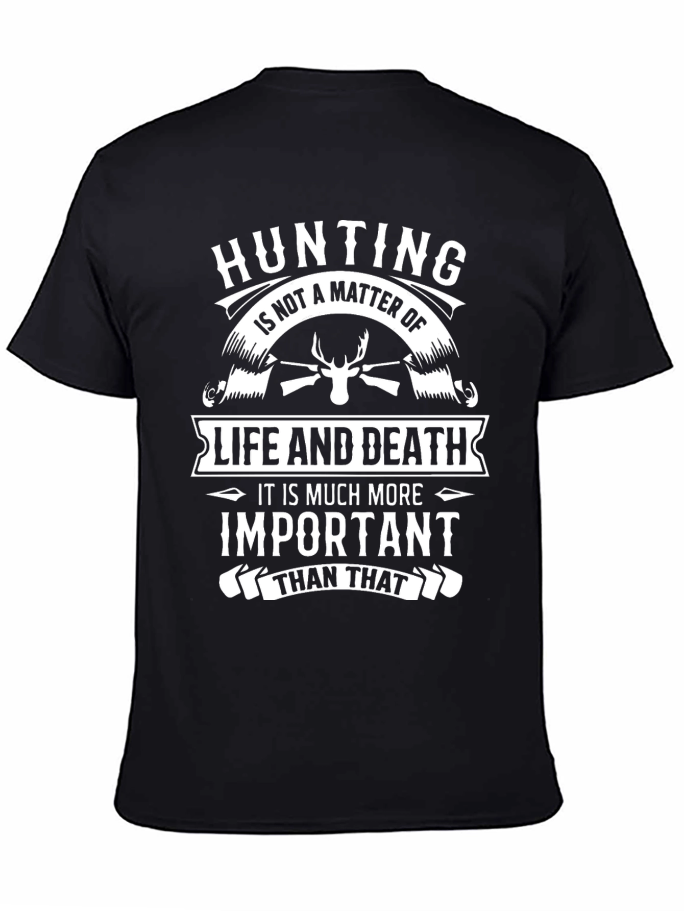 Hunting is More Than Life and Death Graphic Tee