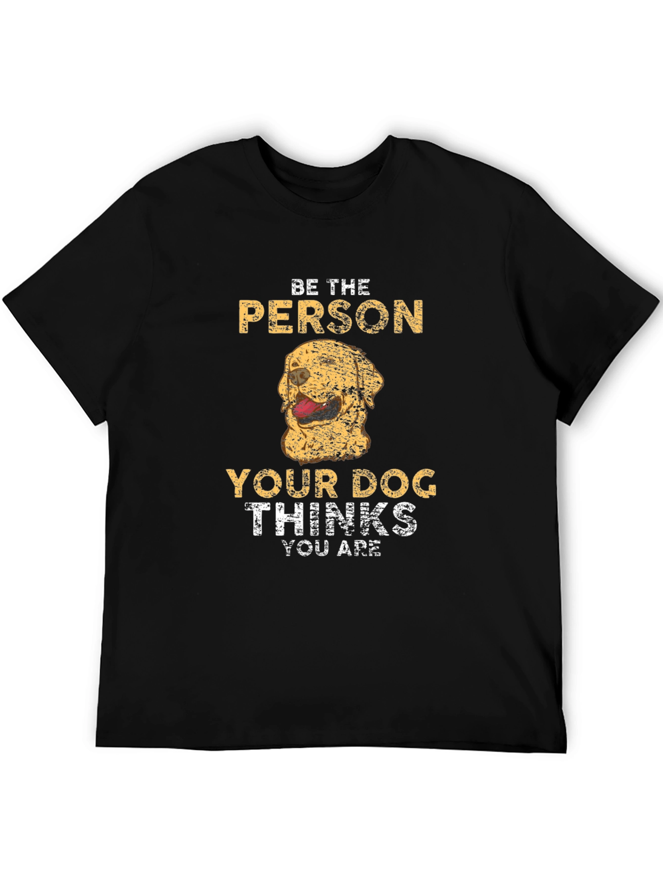 Be The Person Your Dog Thinks You Are T-Shirt
