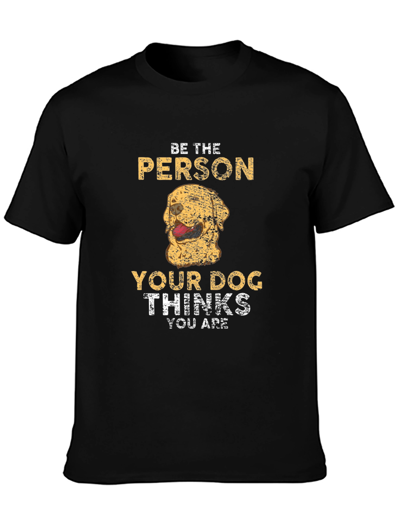 Be The Person Your Dog Thinks You Are T-Shirt