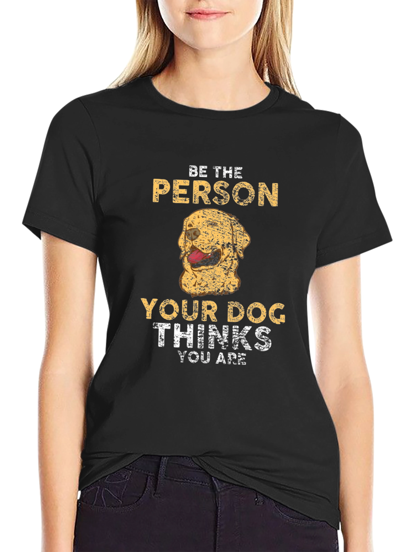 Be The Person Your Dog Thinks You Are T-Shirt