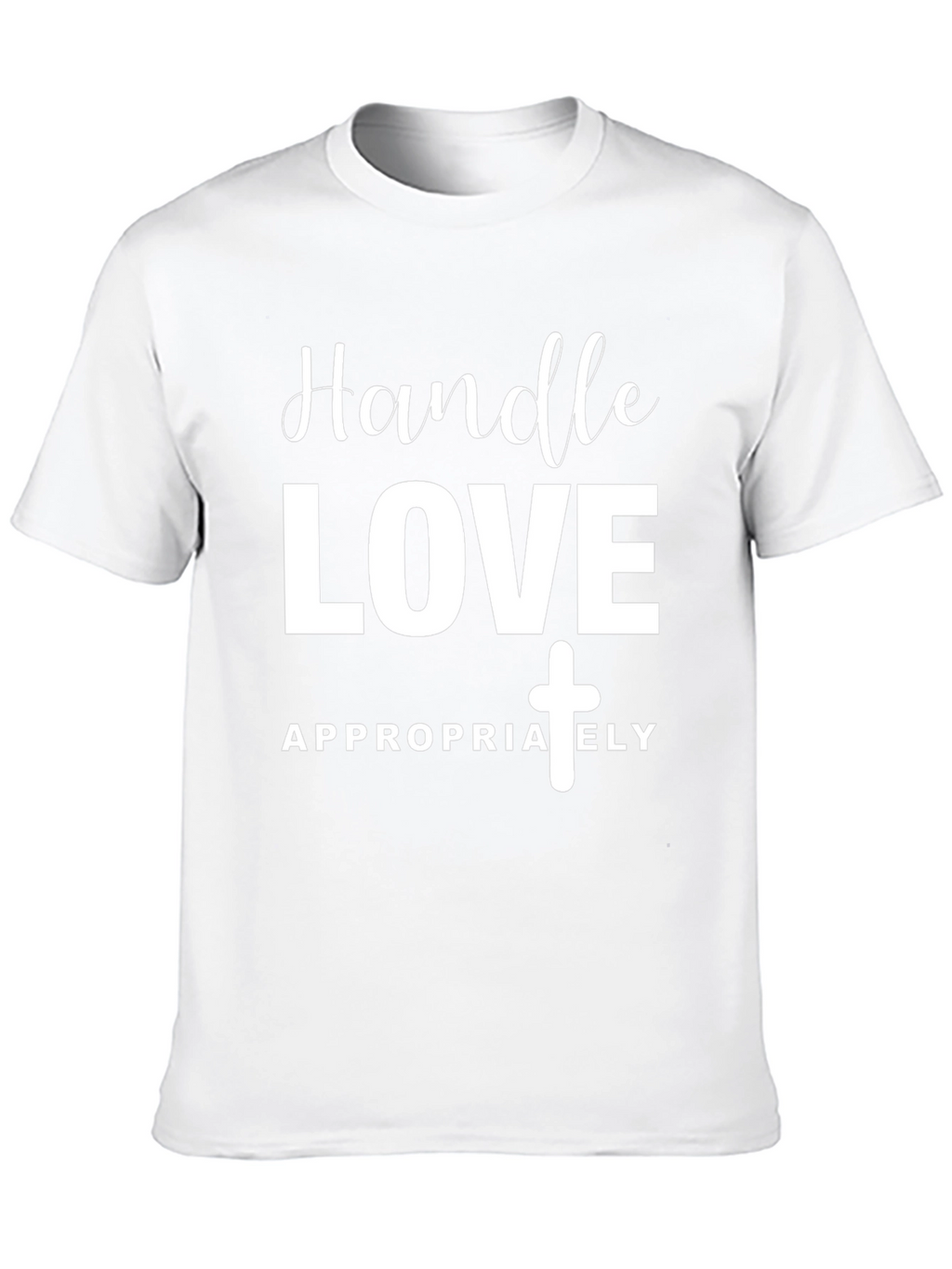 Handle Love Appropriately T-Shirt