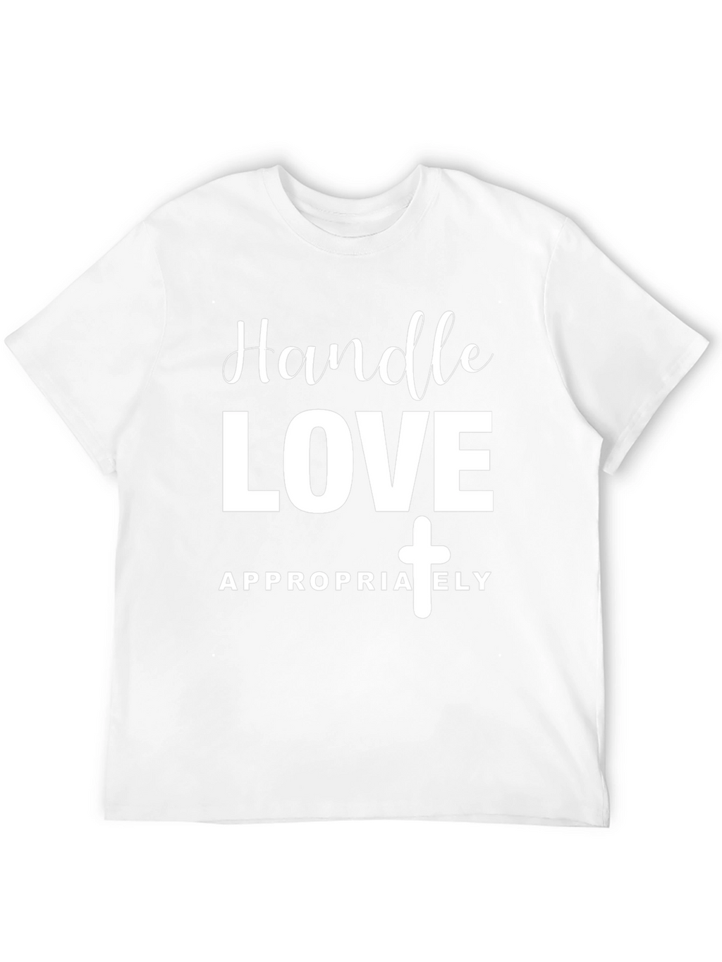 Handle Love Appropriately T-Shirt