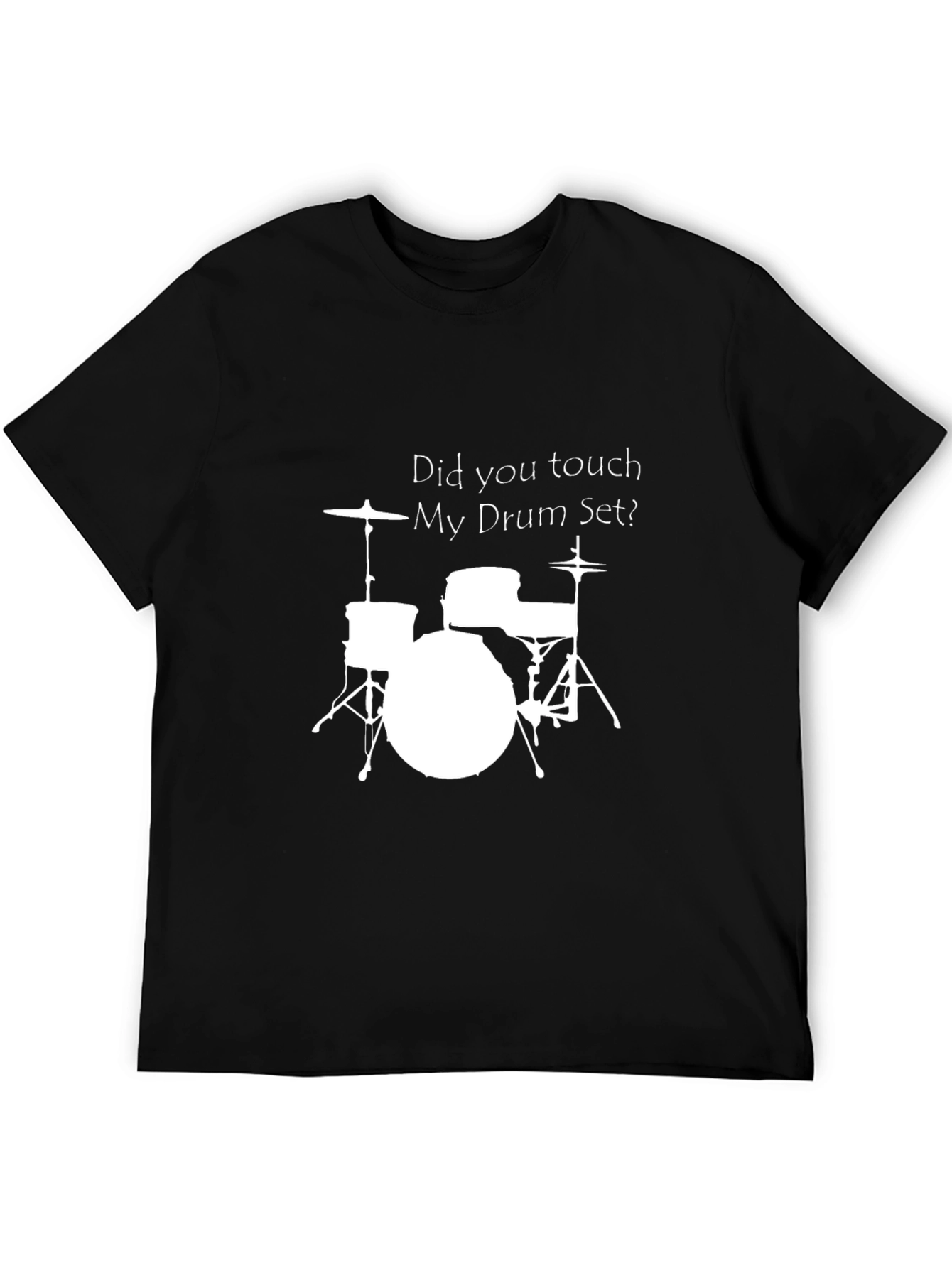 Drum Set T-Shirt - Did You Touch My Drum Set?