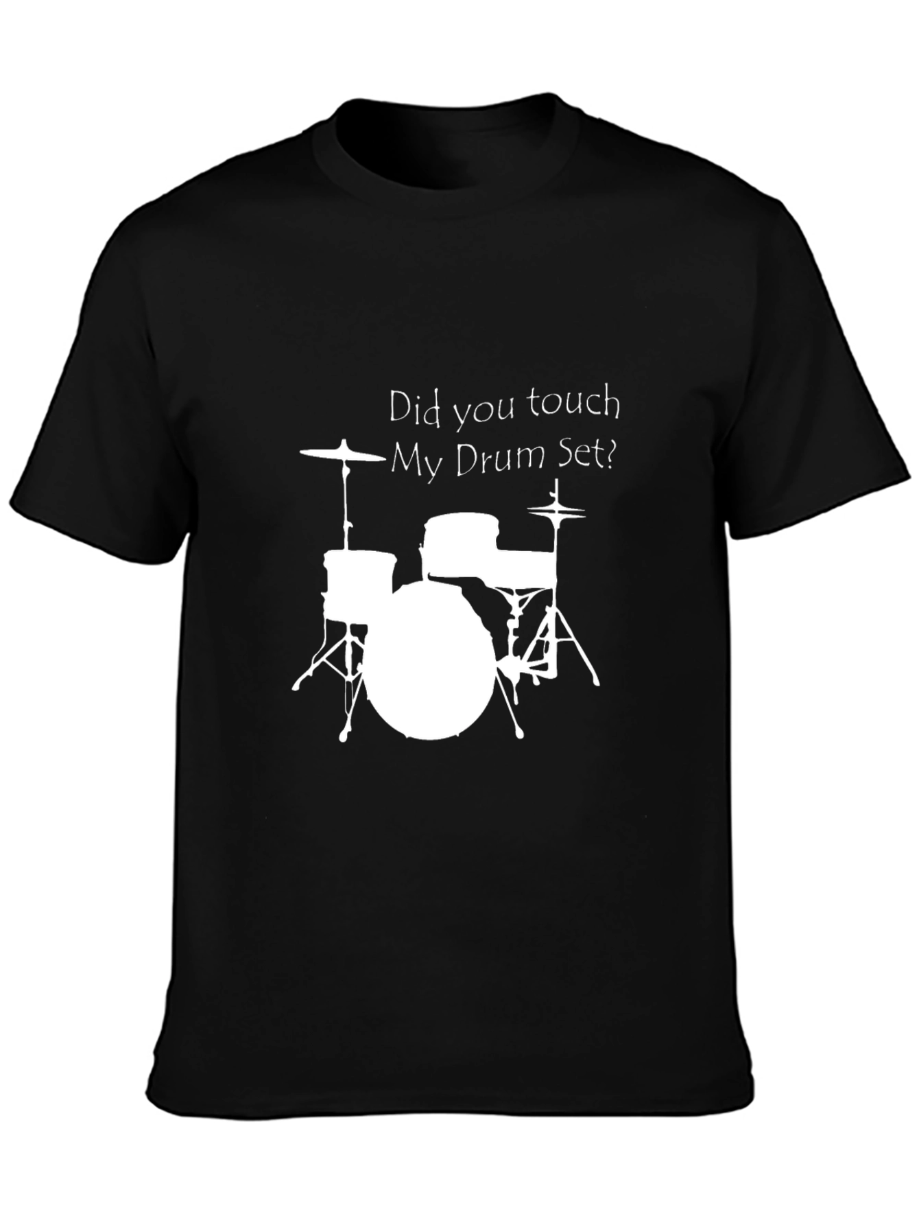 Drum Set T-Shirt - Did You Touch My Drum Set?