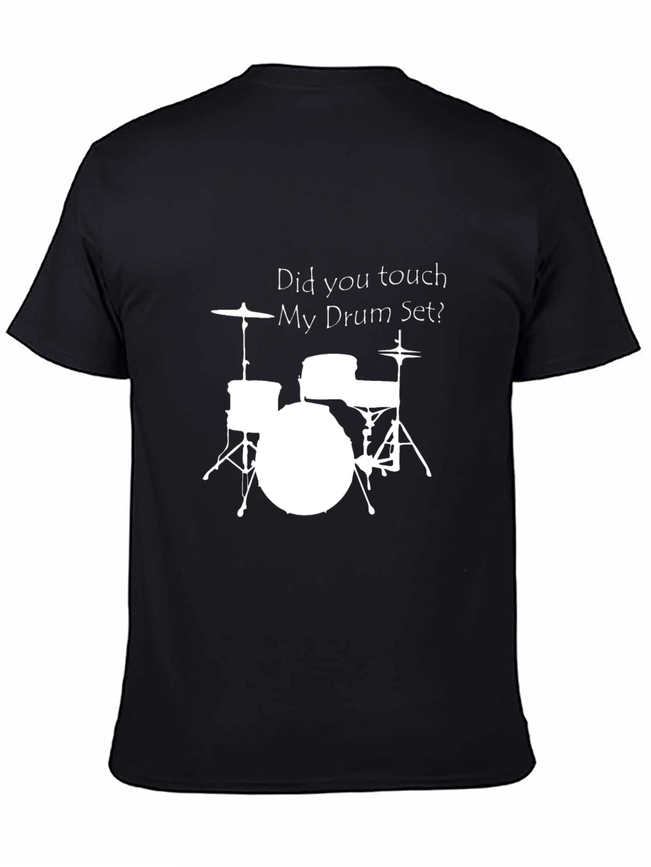 Drum Set T-Shirt - Did You Touch My Drum Set?