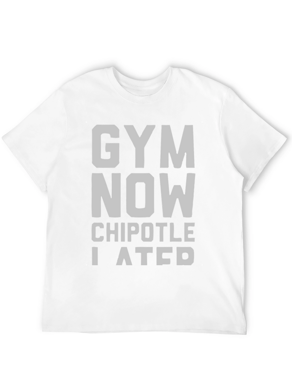 Gym Now Chipotle I Ate T-Shirt