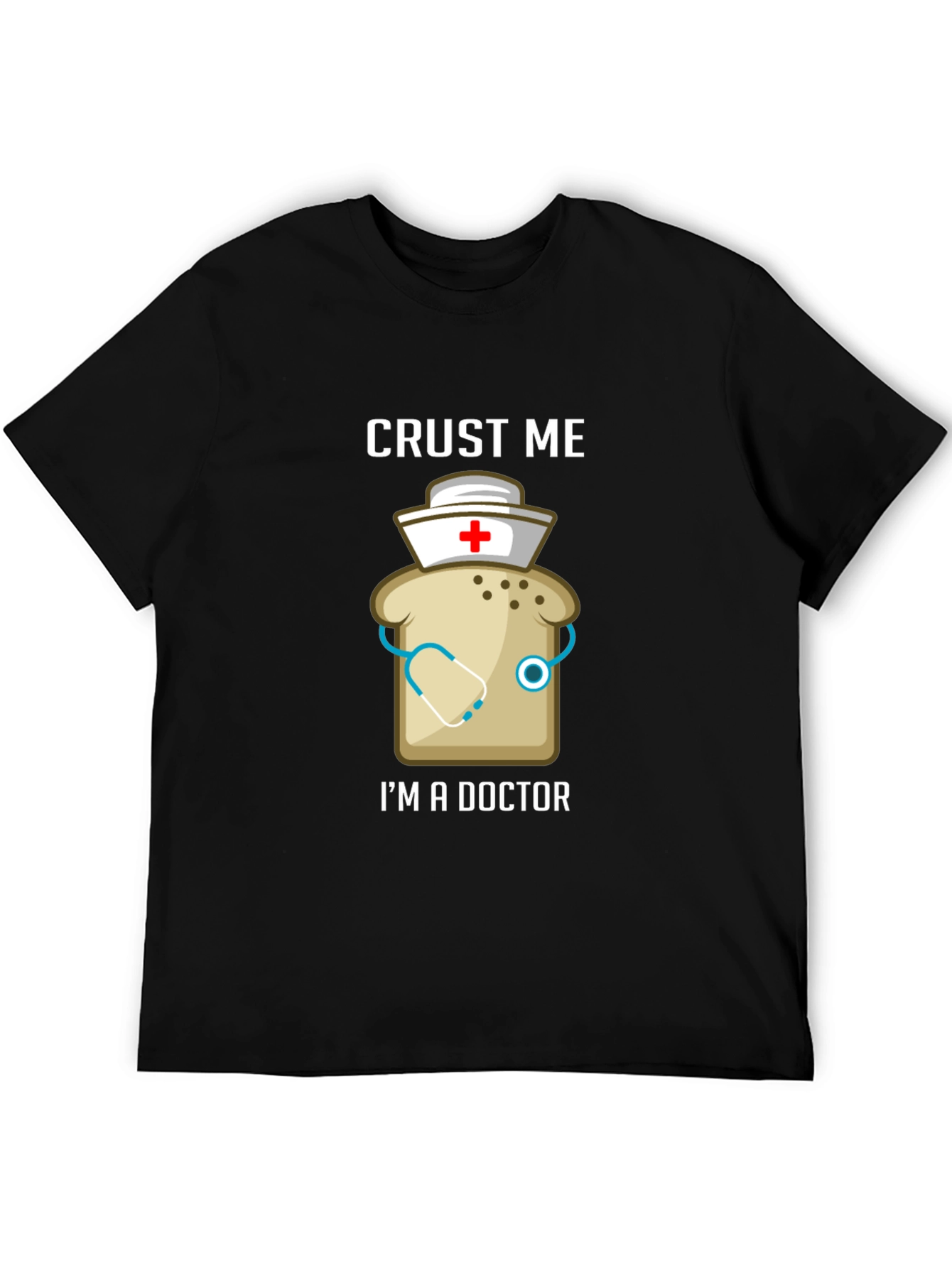 Crust Me Im A Doctor Funny T-Shirt