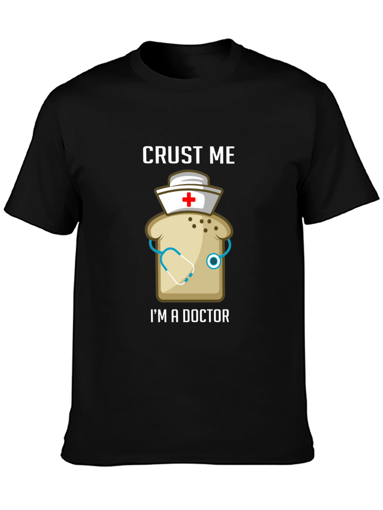 Crust Me Im A Doctor Funny T-Shirt