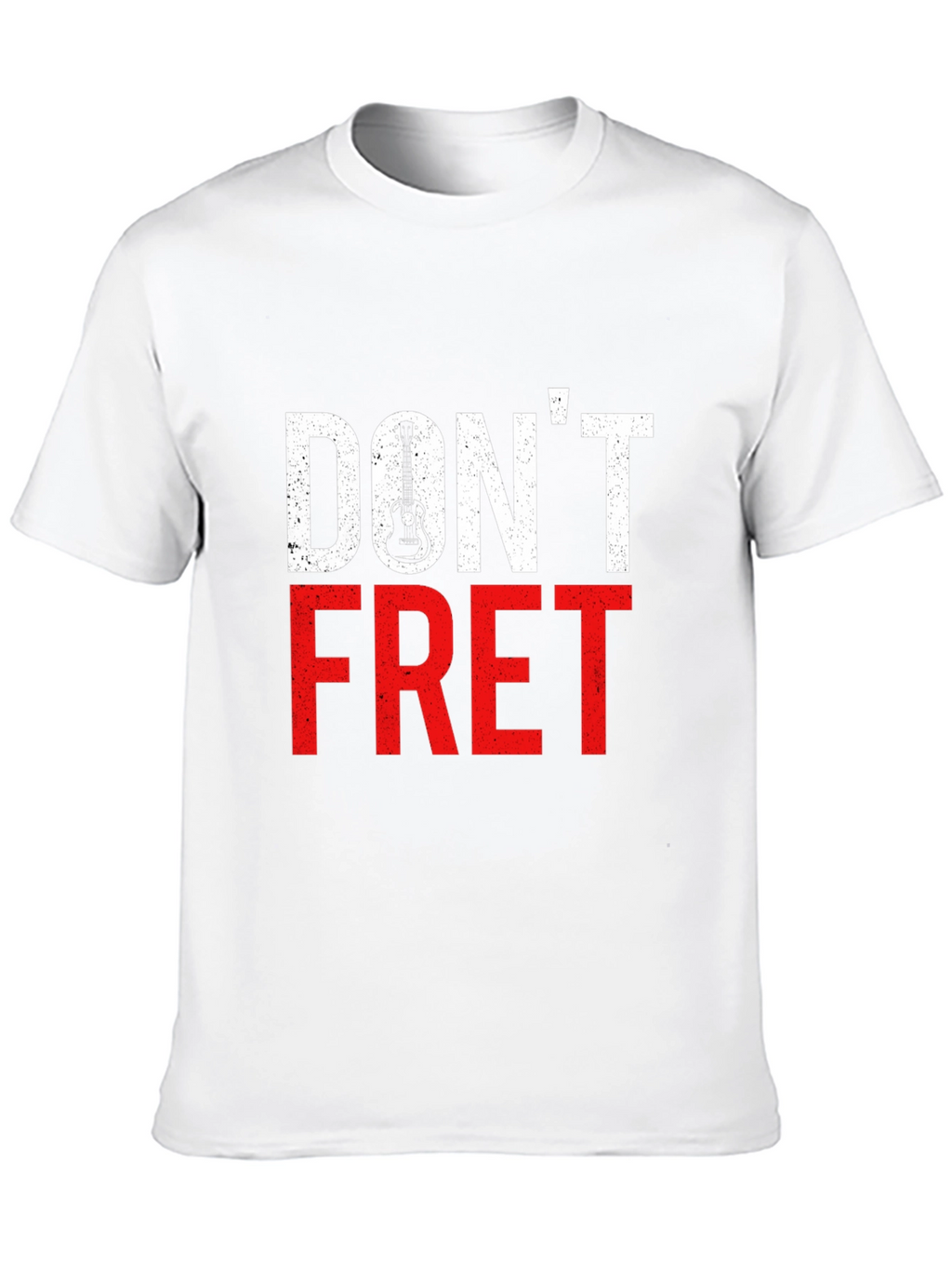 Dont Fret T-Shirt - Guitar Lover Tee