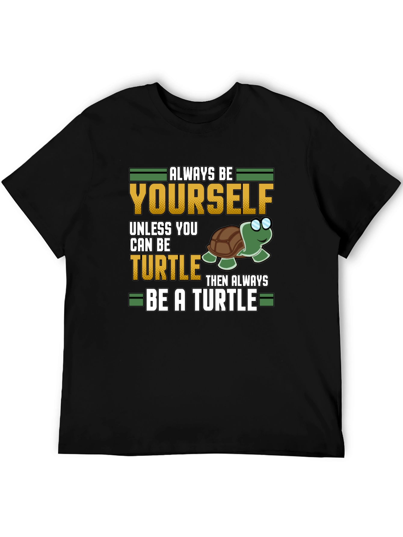 Always Be Yourself Unless You Can Be a Turtle T-Shirt