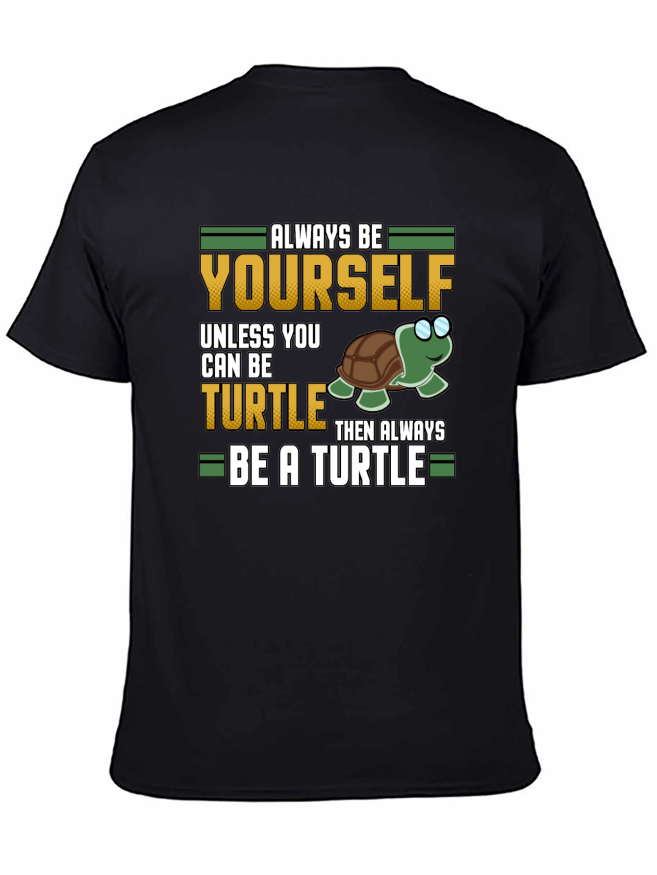 Always Be Yourself Unless You Can Be a Turtle T-Shirt