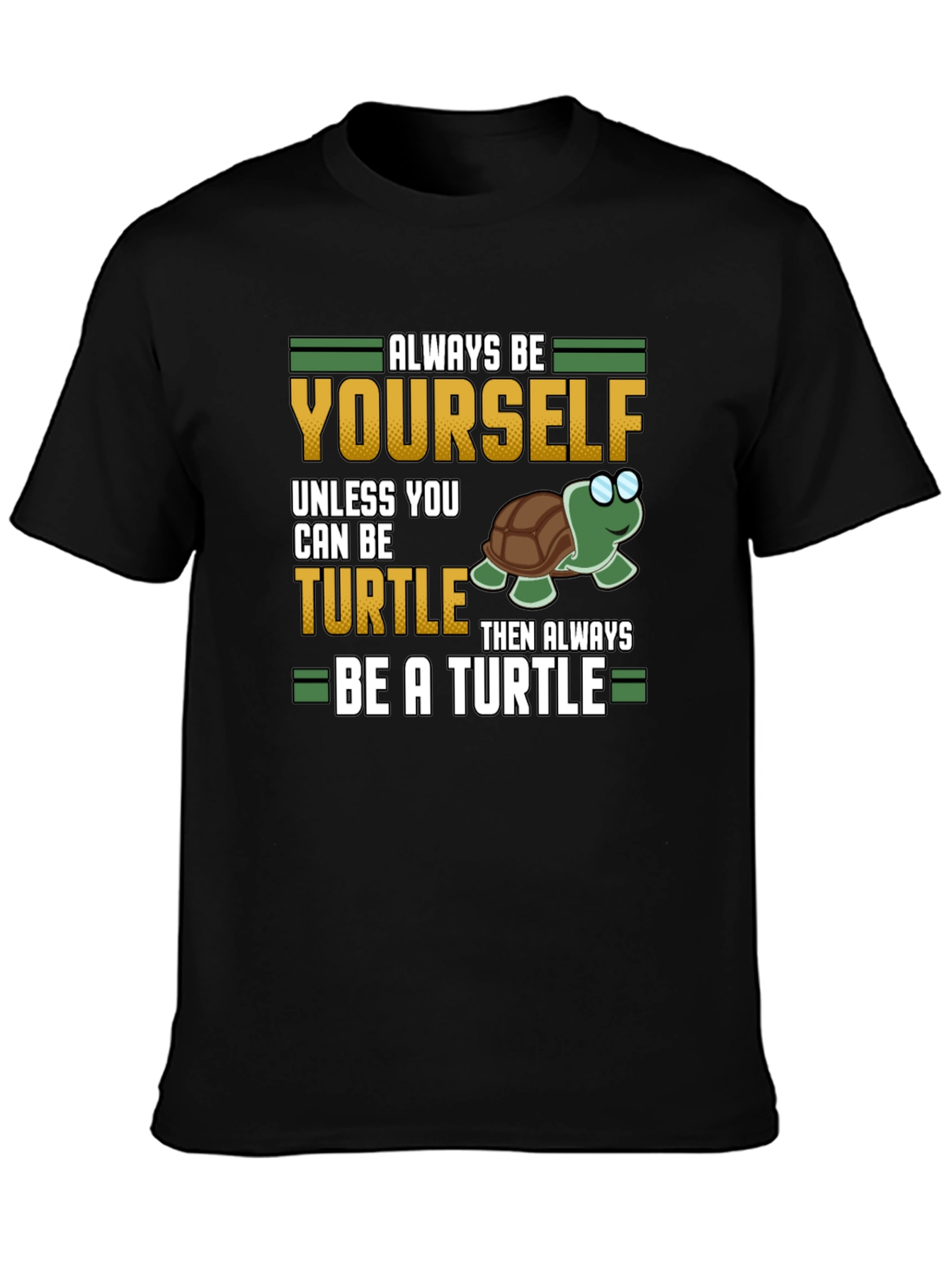 Always Be Yourself Unless You Can Be a Turtle T-Shirt