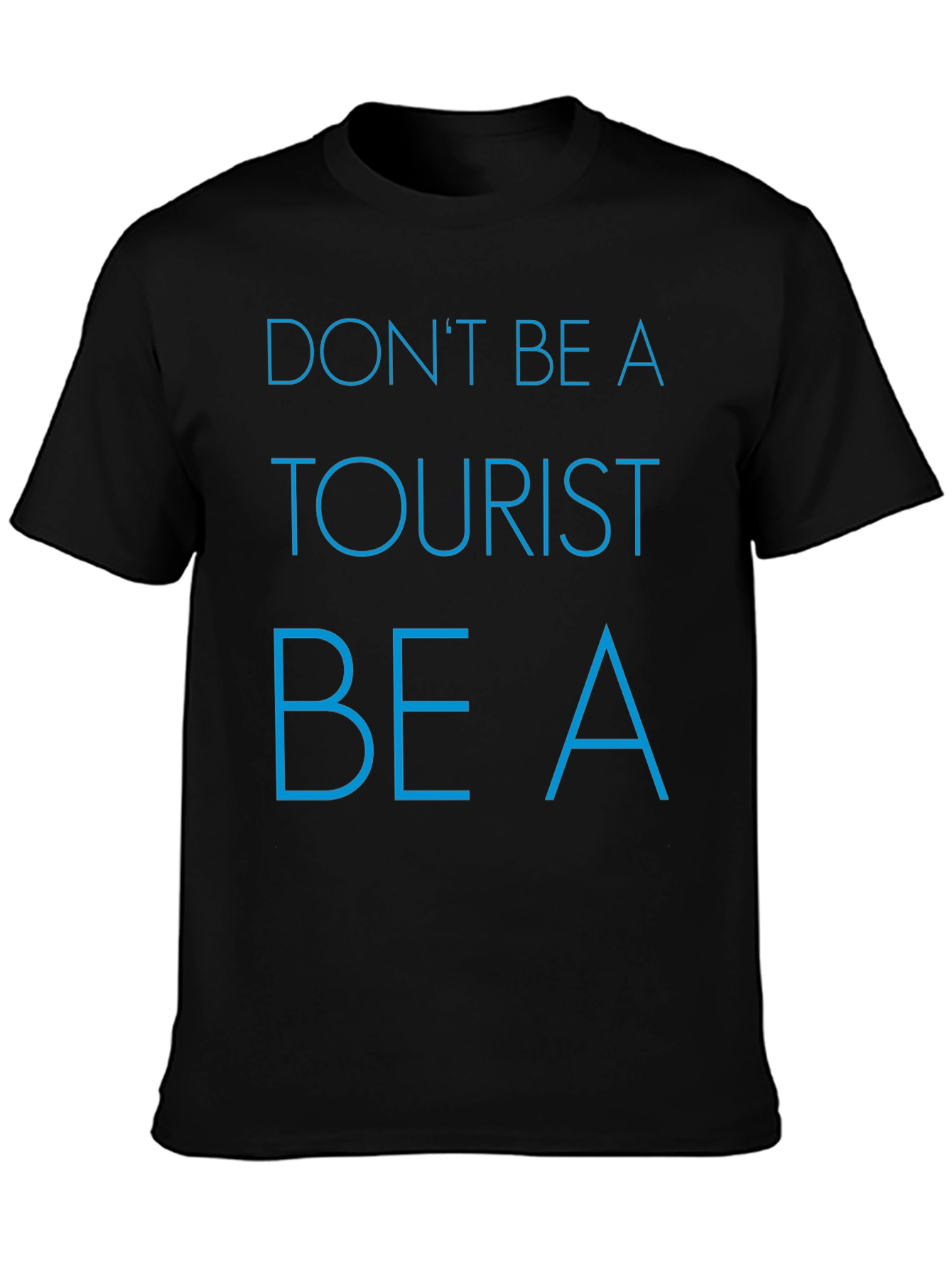 Dont Be a Tourist T-Shirt - Stylish Graphic Tee for Travelers