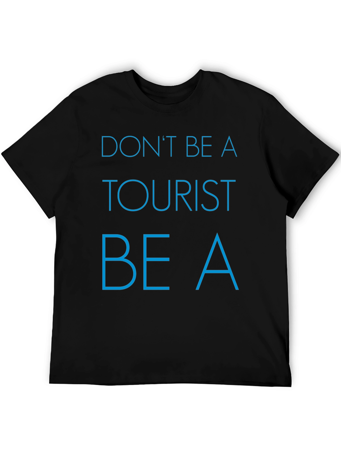 Dont Be a Tourist T-Shirt - Stylish Graphic Tee for Travelers
