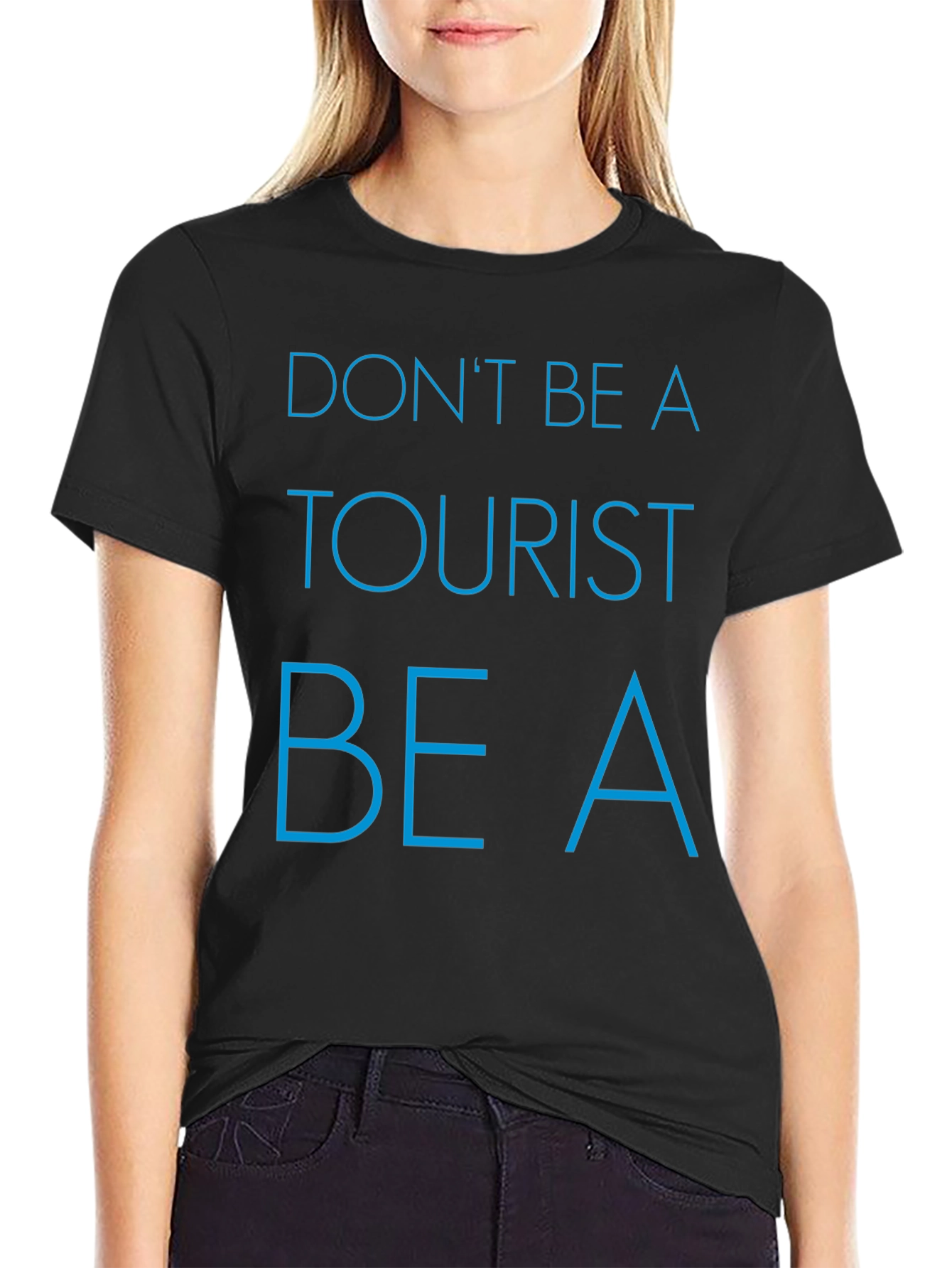 Dont Be a Tourist T-Shirt - Stylish Graphic Tee for Travelers